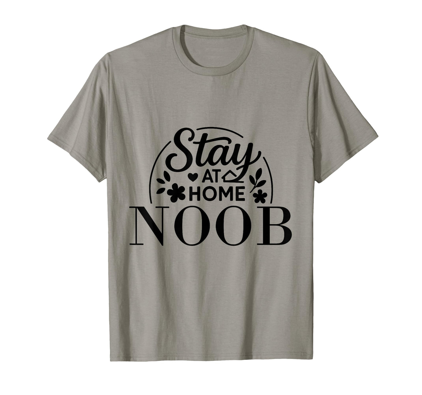 Stay at Home Noob Funny Quote Suitable for Kids Men Women. T-Shirt