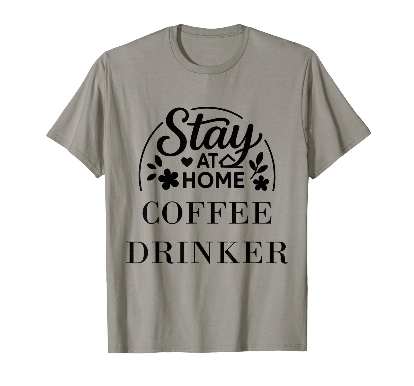 Stay at Home Coffee Drinker Men Women. T-Shirt