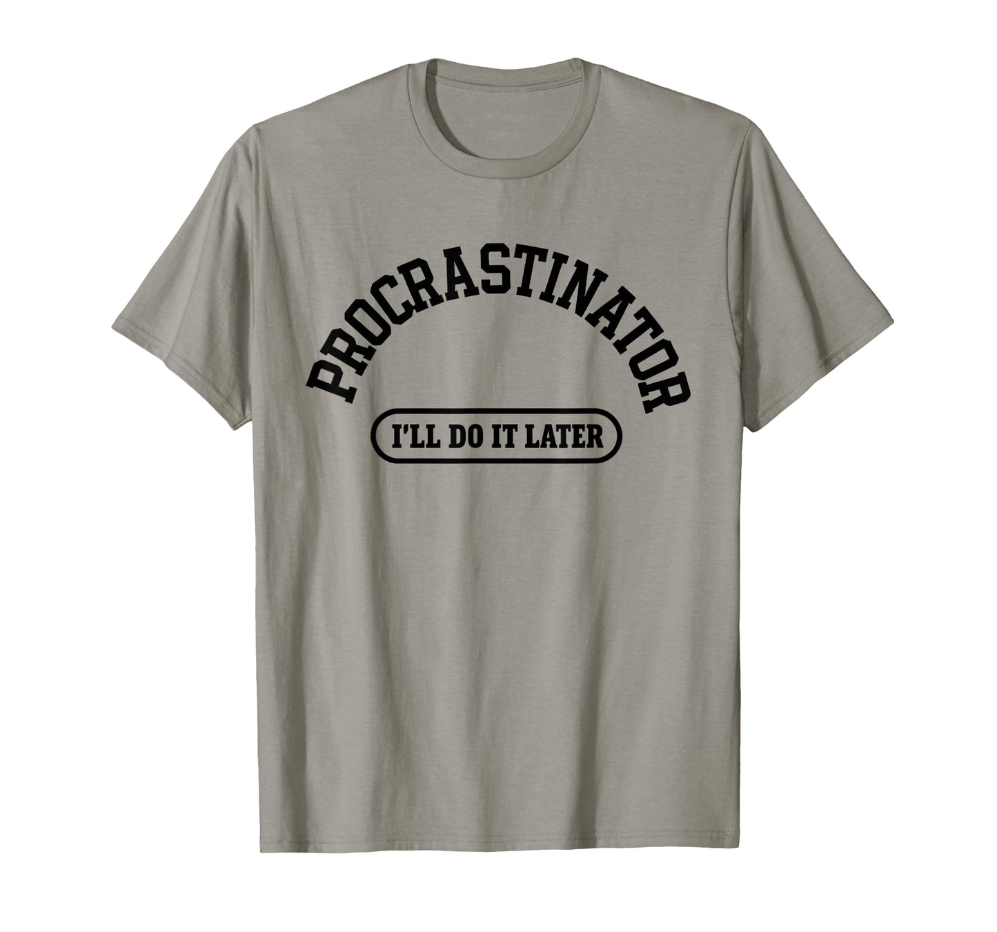 Procrastinator Humor “I’ll Do It Later” Sarcastic Quote T-Shirt