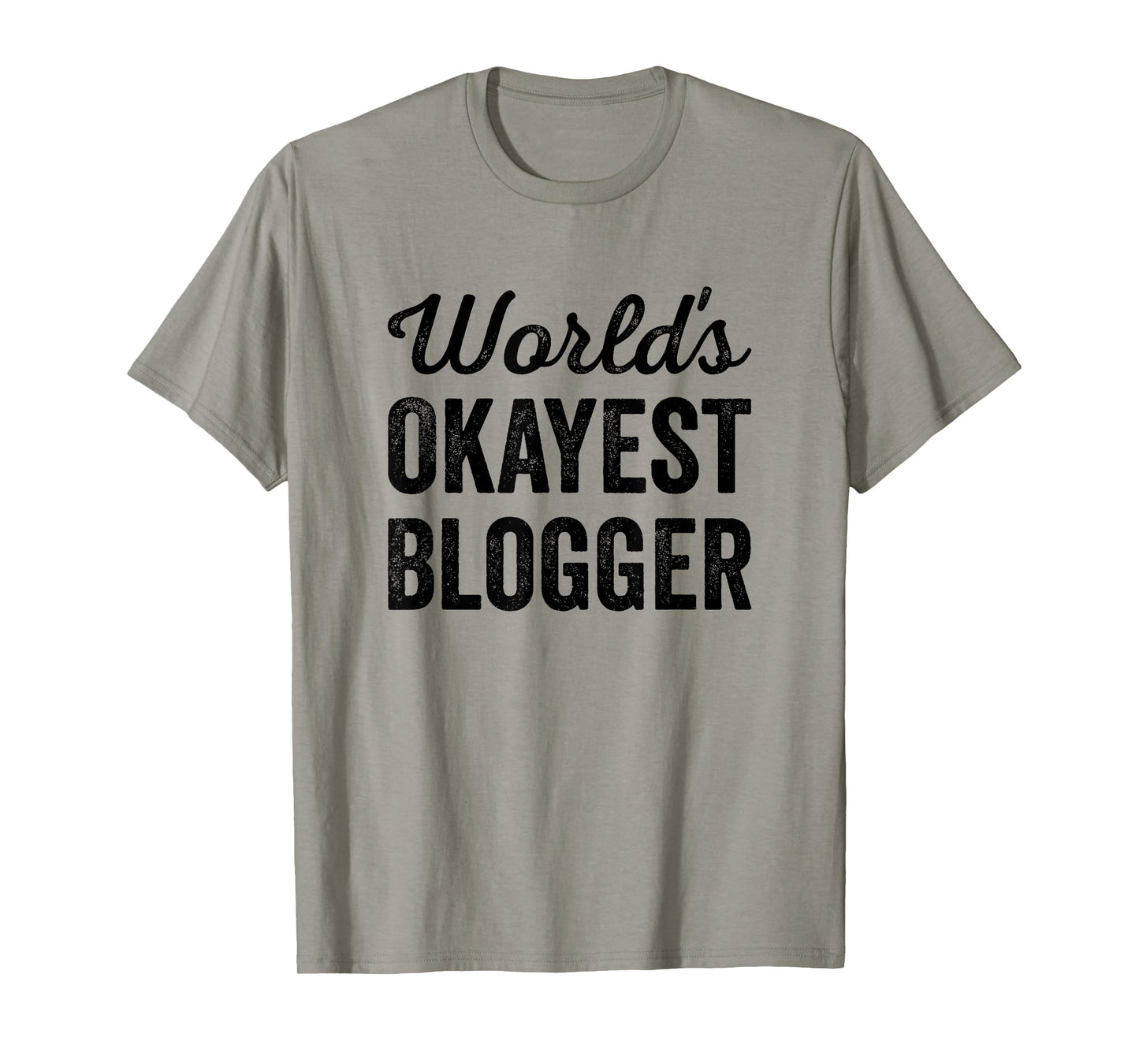 Worlds Okayest Blogger Funny Sarcastic The Best Blog Writer T-Shirt