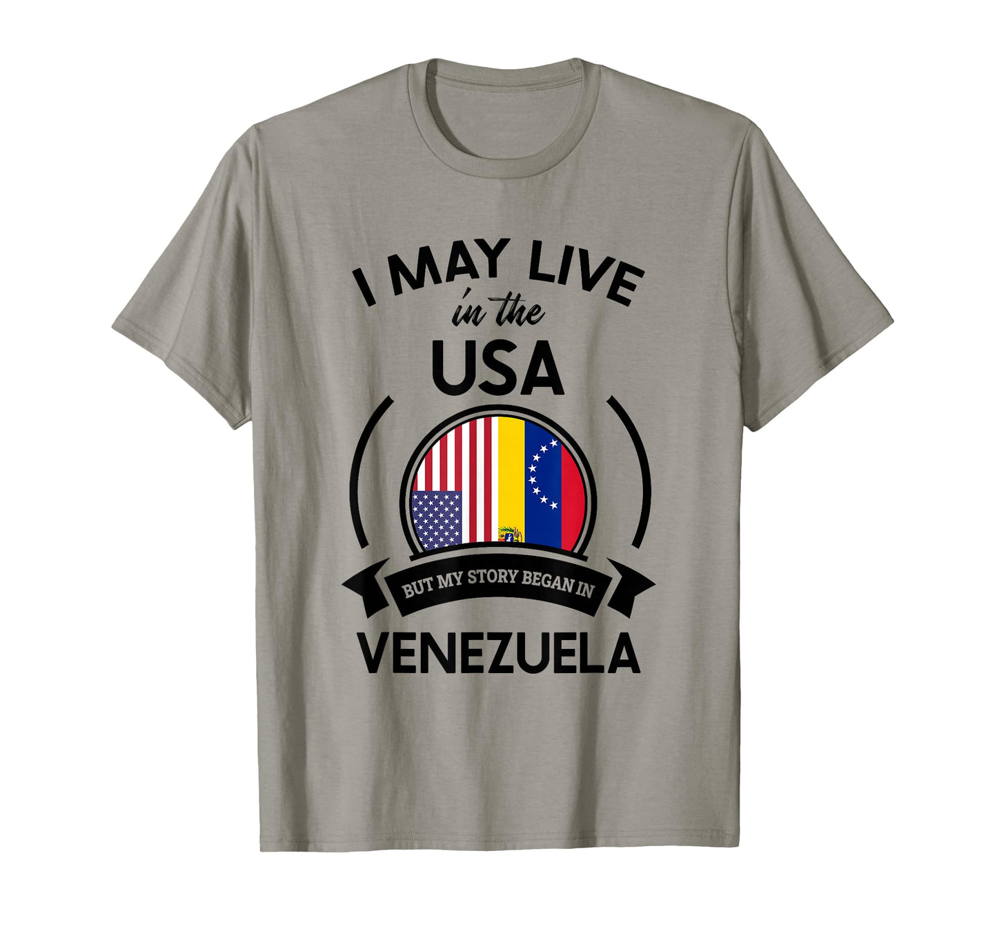 May Live In The USA But My Story Began In Venezuela Gift T-Shirt