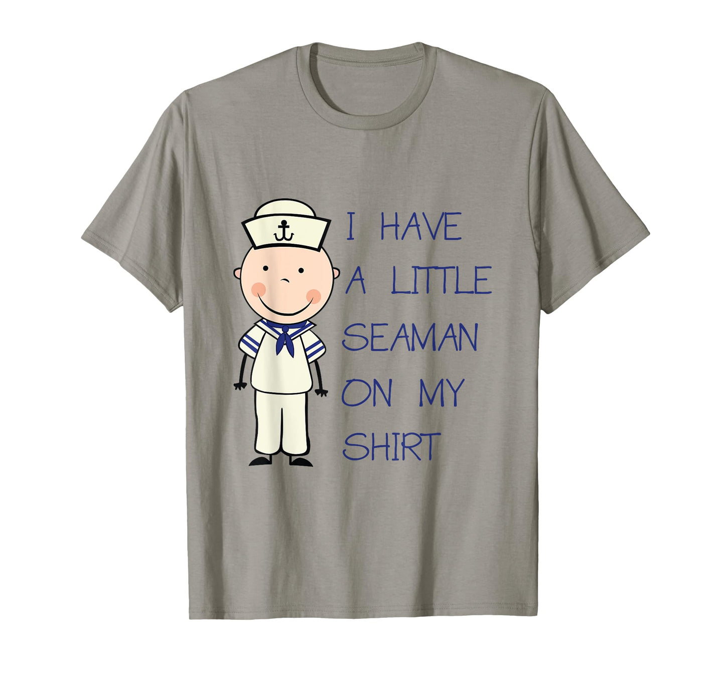 I Have A Little Seaman On My Shirt T-Shirt Funny Adult Humor T-Shirt