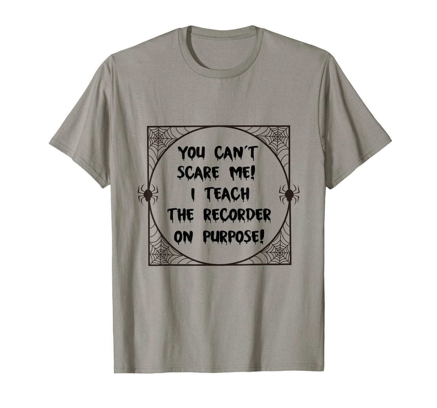 You Can't Scare Me! I Teach The Recorder On Purpose - Funny T-Shirt