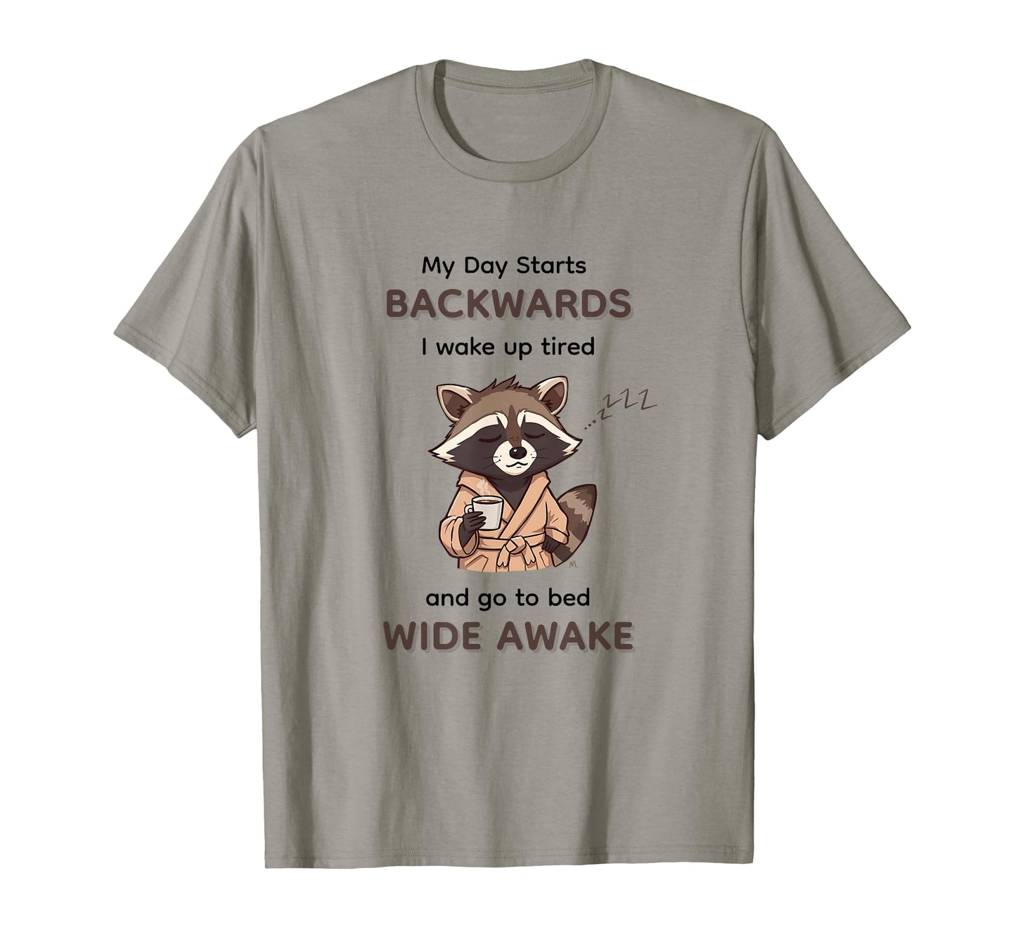 My Day Starts Backwards I Wake Up Tired Go to Bed Wide Awake T-Shirt
