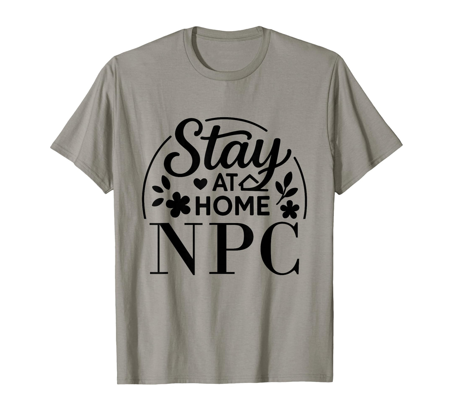 Stay at Home NPC Funny Quote Suitable for Kids Men Women. T-Shirt