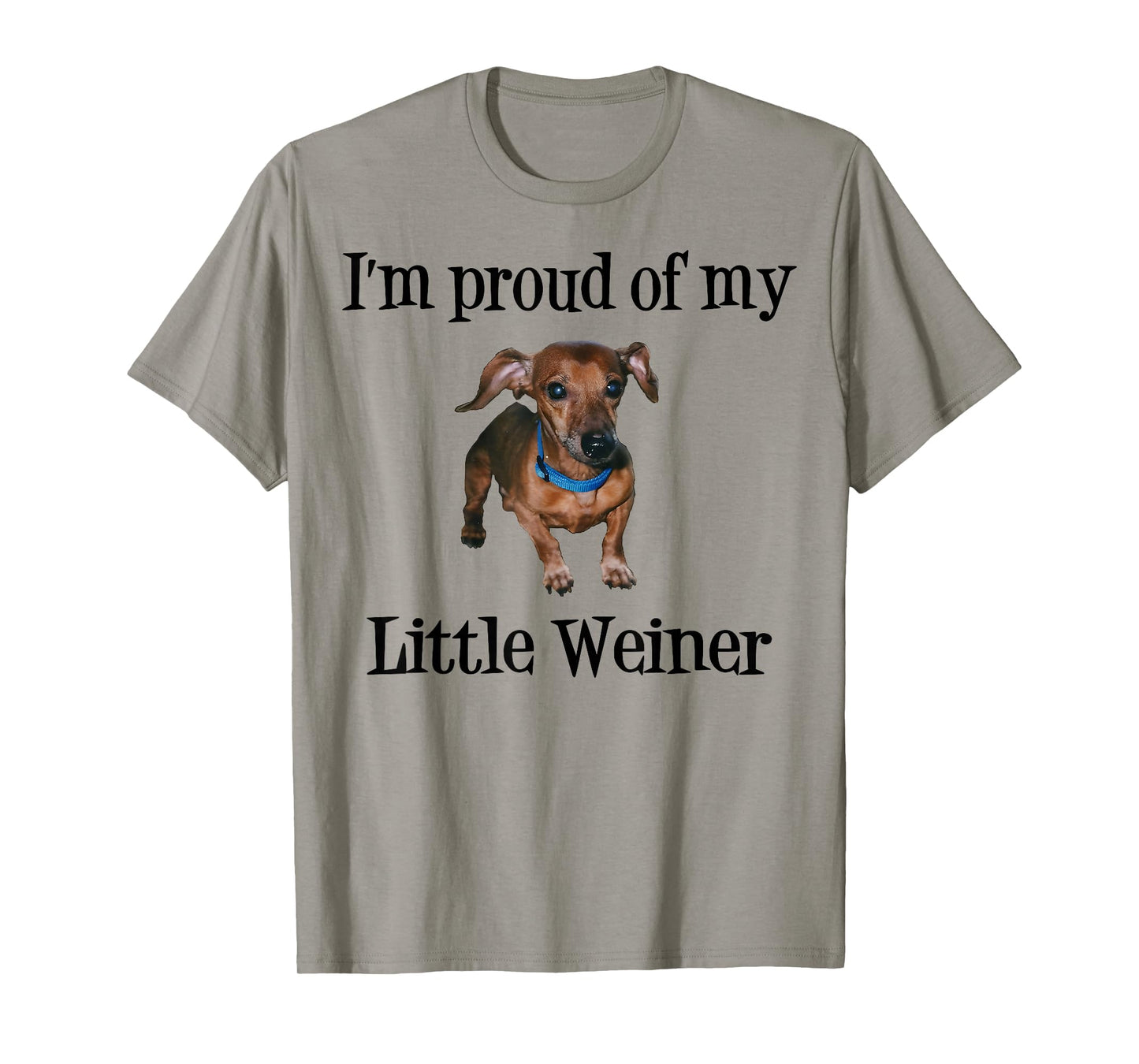 I'm Proud of My Little Weiner Funny Dog Lover Animal Lover T-Shirt