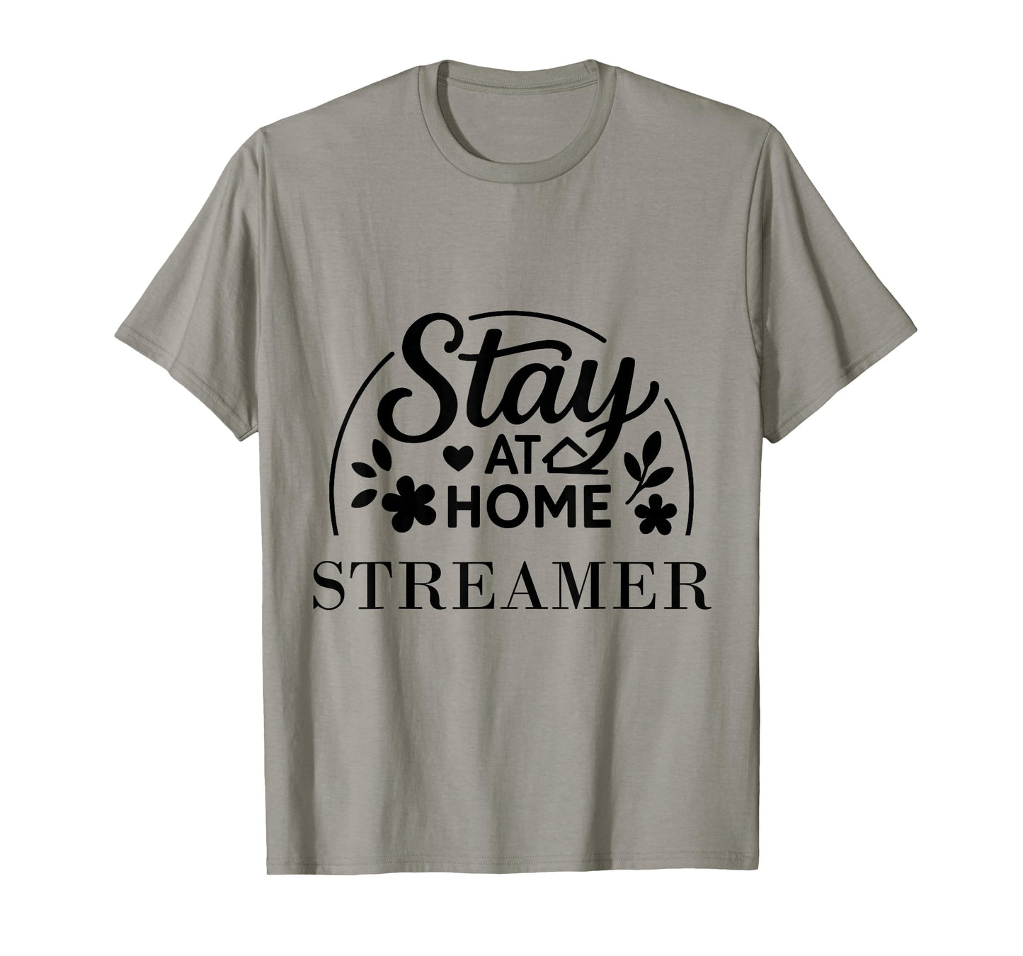 Stay at Home Streamer Suitable for Kids Men Women. T-Shirt
