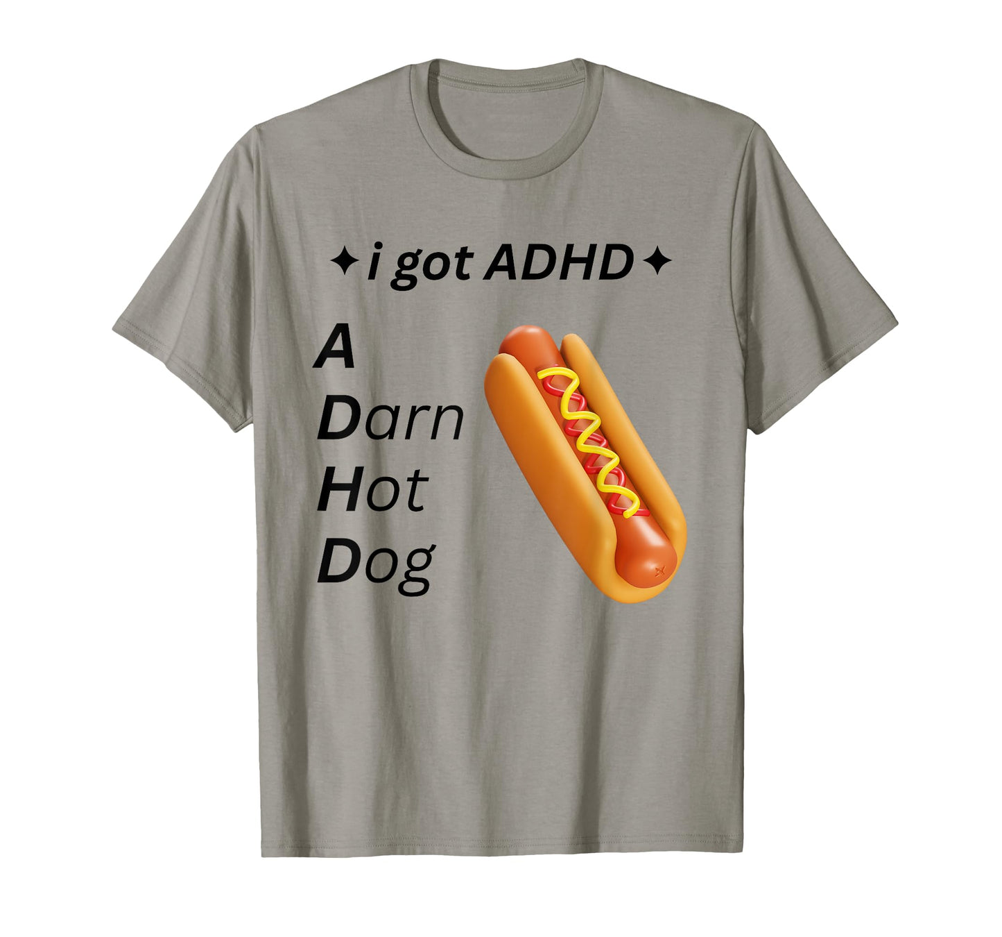 I Got ADHD - A Darn Hot Dog Funny Humorous Glizzy Pun Humor T-Shirt