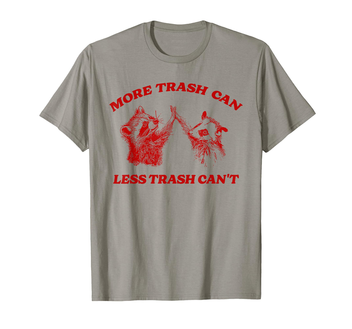More Trash Can Less Trash Can't Funny Inspiration Raccoon T-Shirt