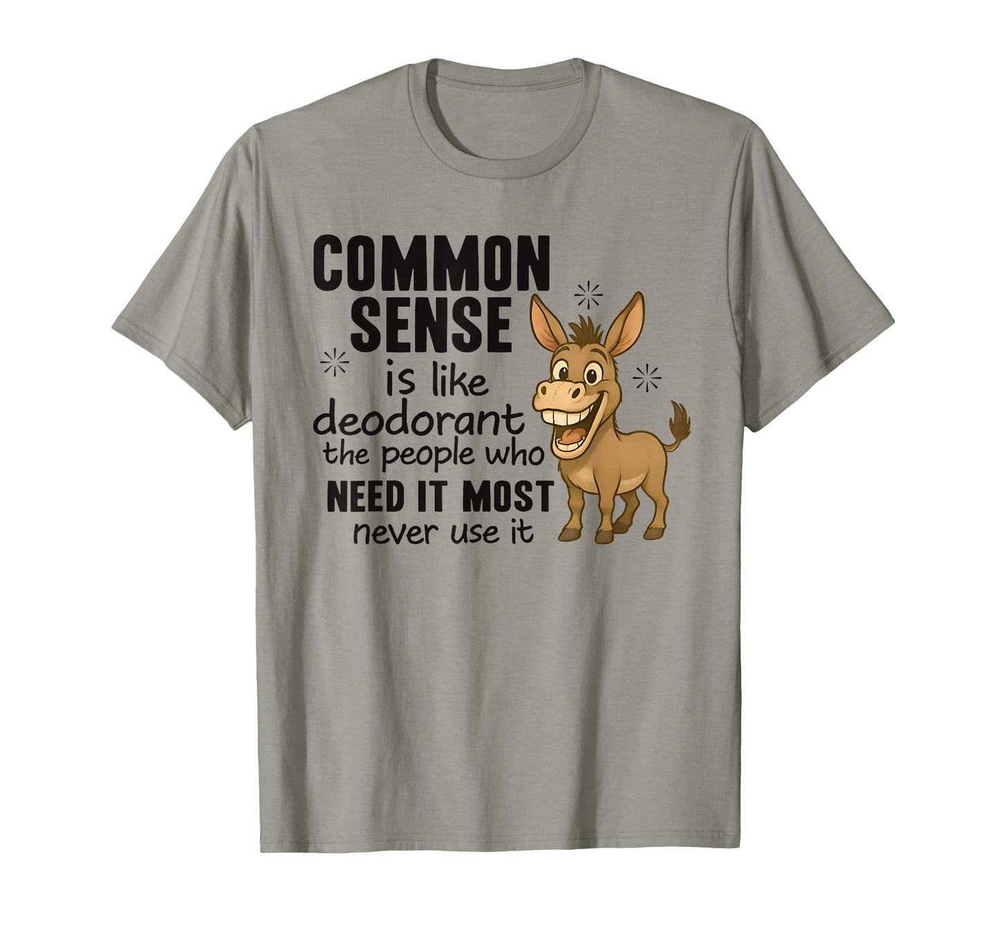 Common Sense Is Like Deodorant The People Who Need It Most T-Shirt