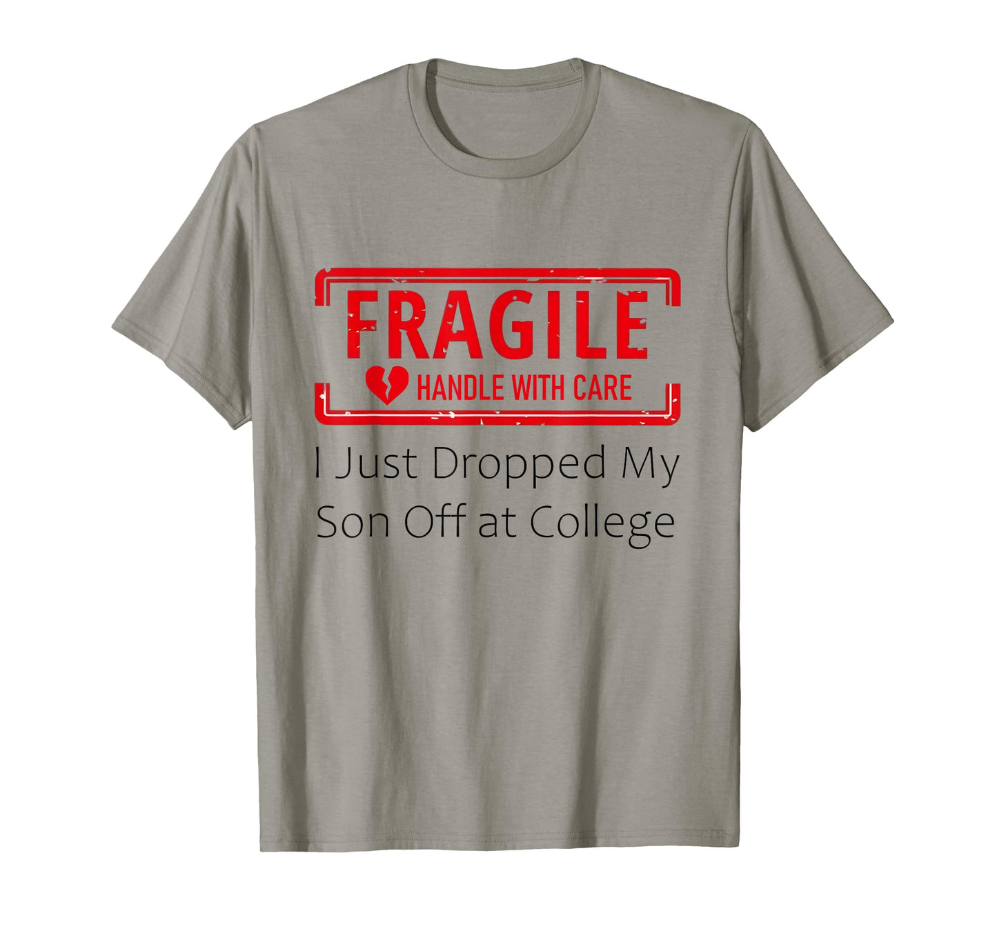 Fragile I Just Dropped My Son Off at College for Parents T-Shirt