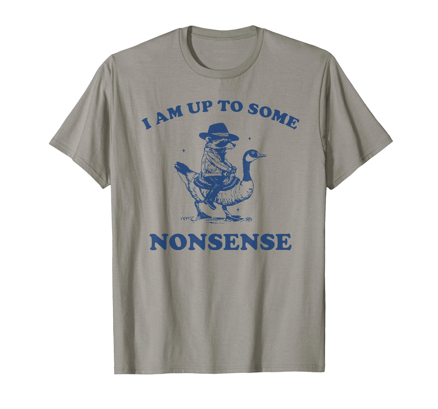 I Am Up To Some Nonsense Funny Goose Raccoon Sarcasm Saying T-Shirt