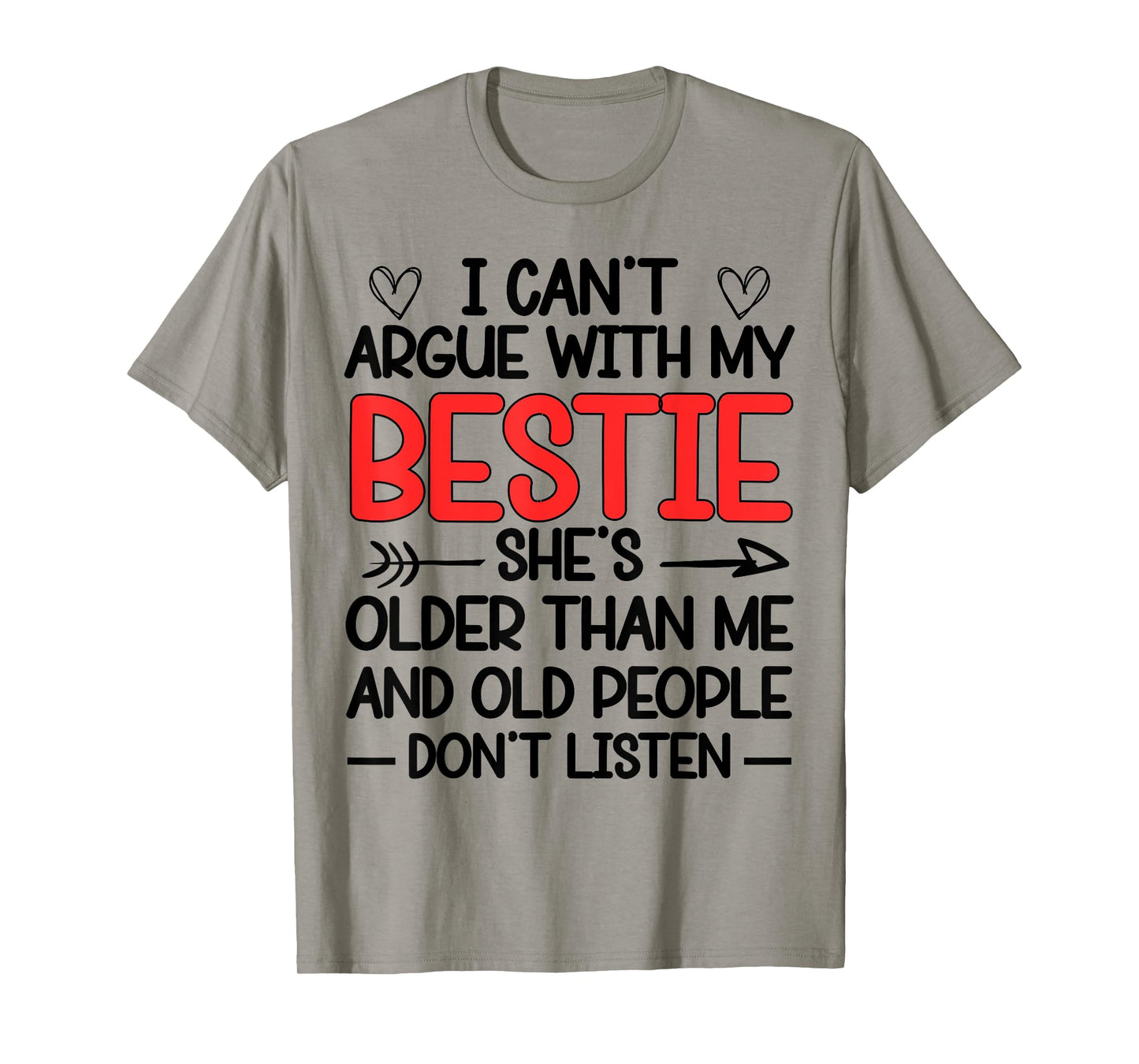 I Can't Argue With My Bestie She's Older Than Me Quote T-Shirt