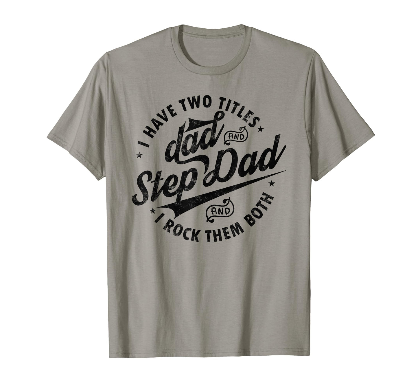 I Have Two Titles Dad and Step Dad Tee Funny Step-dad gifts T-Shirt