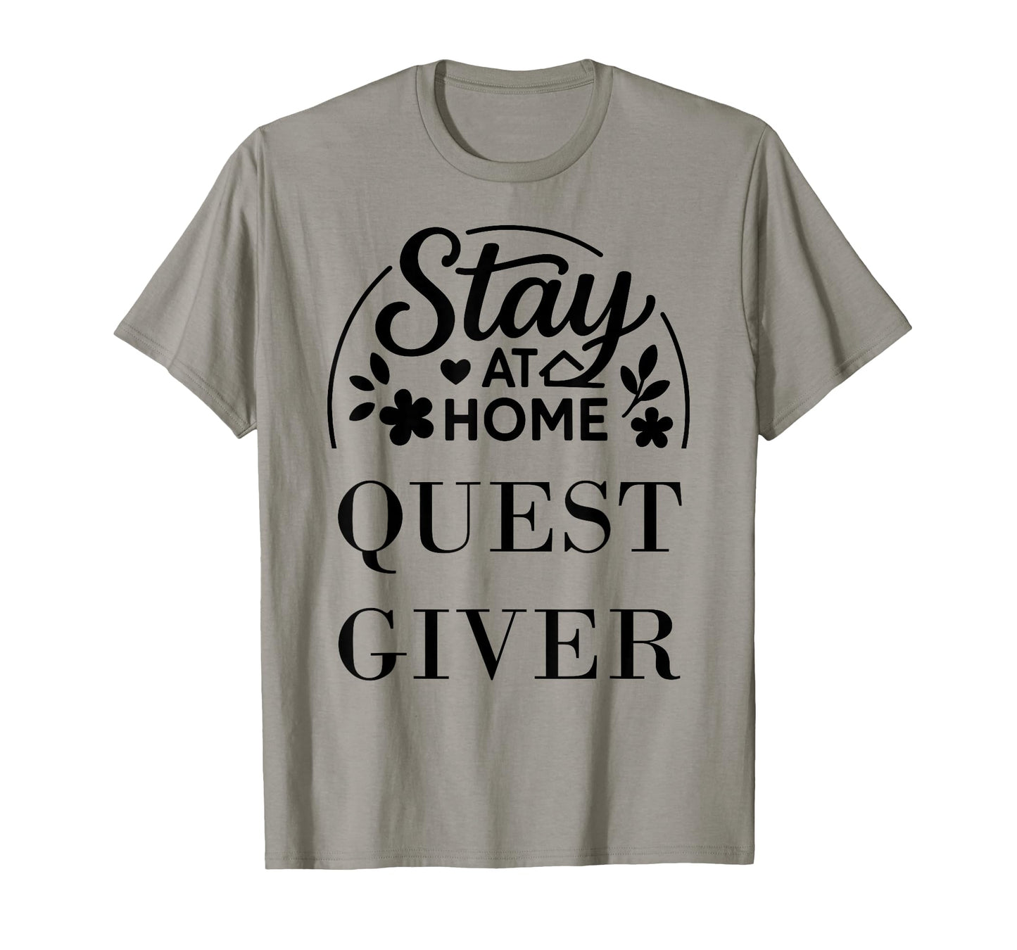 Stay at Home Quest Giver Suitable for Kids Men Women. T-Shirt