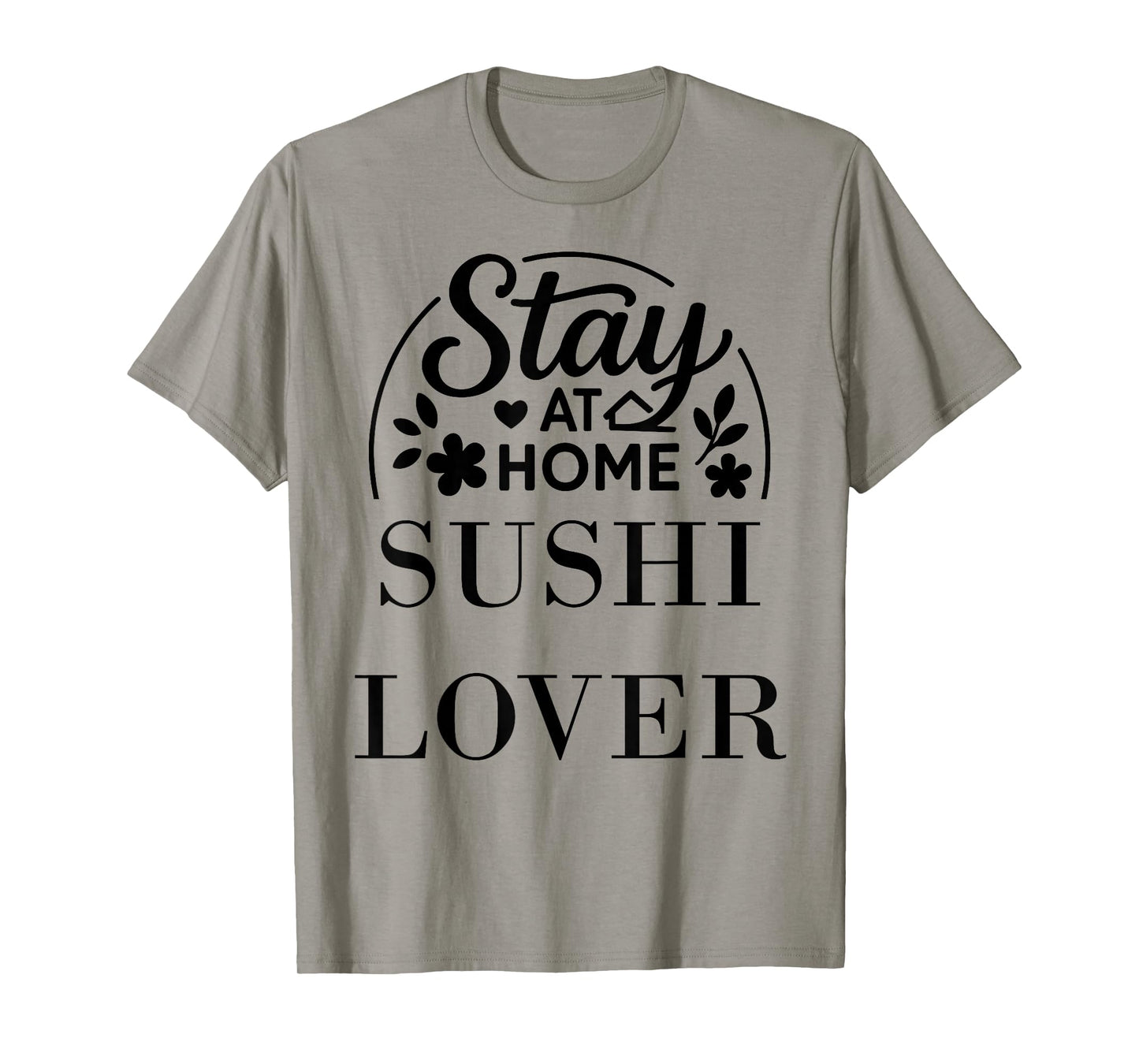 Stay at Home Sushi Lover Suitable for Kids Men Women. T-Shirt