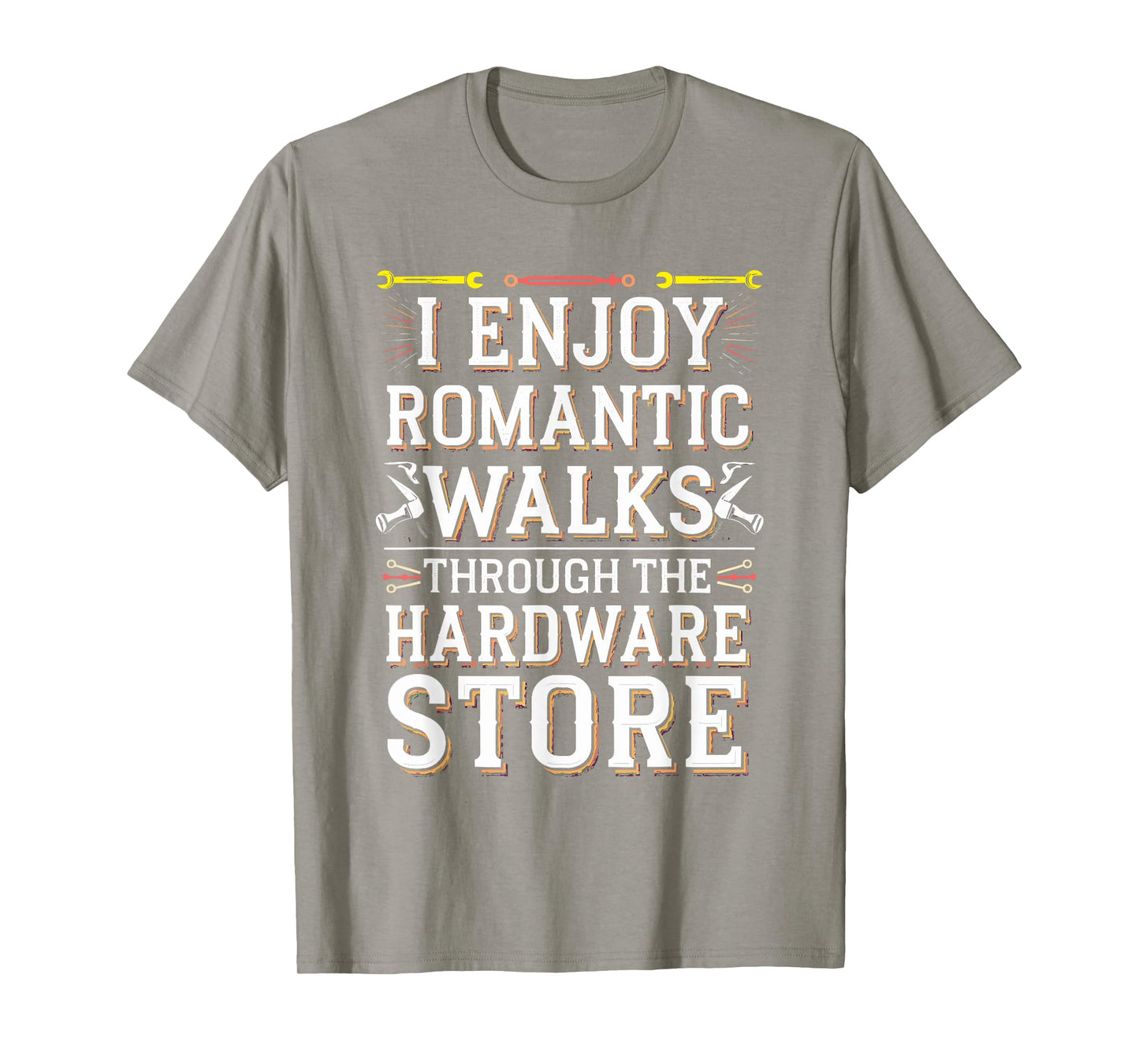 Romantic Walks Through The Hardware Store T-Shirt