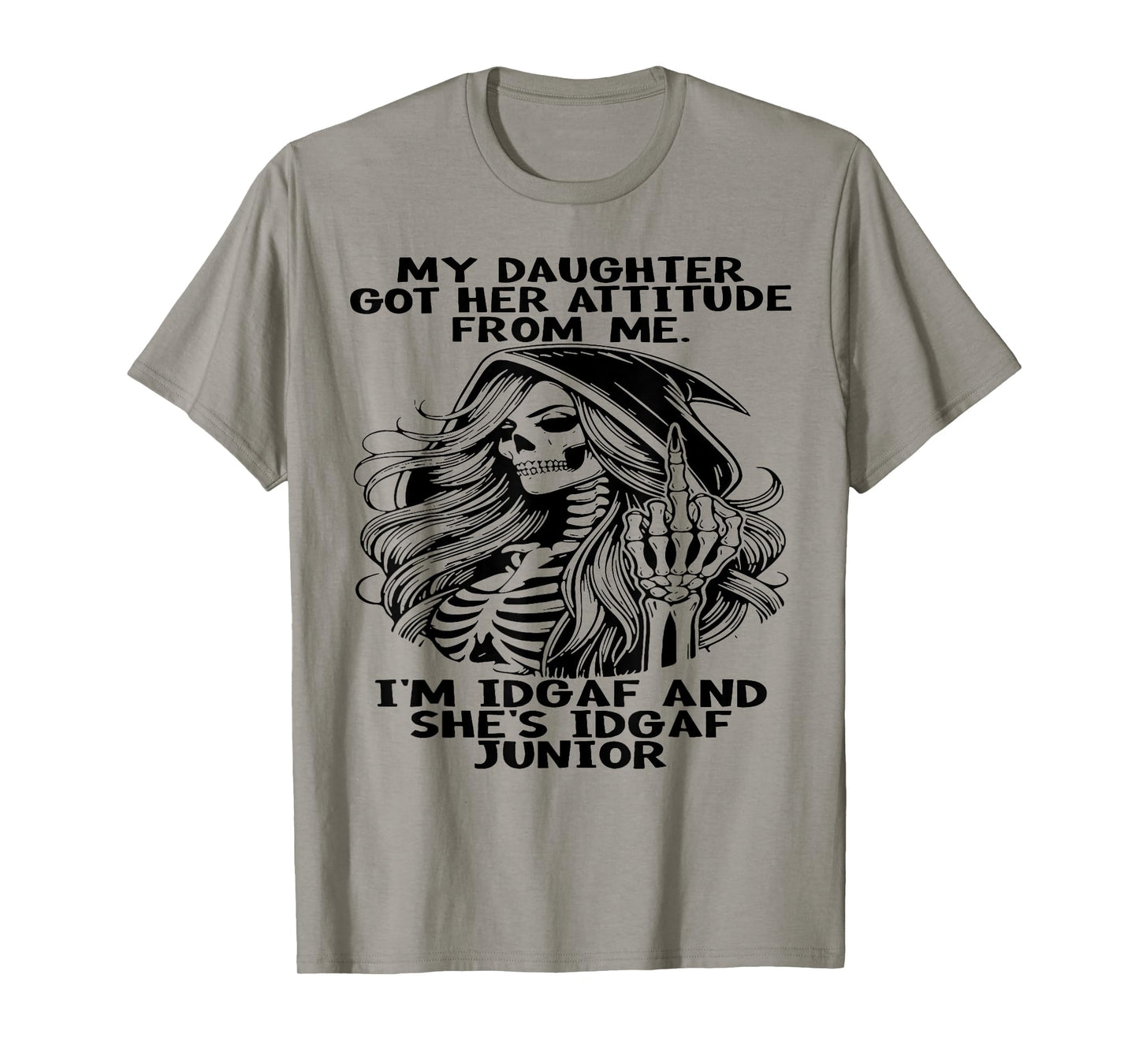 My Daughter Got Her Attitude From Me I'm IDGAF & She's IDGAF T-Shirt