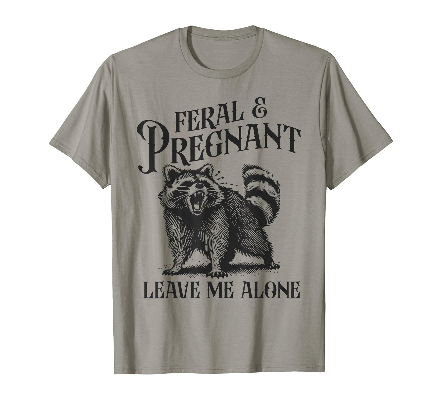 Feral and Pregnant Leave Me Alone Funny Pregnancy Humor T-Shirt