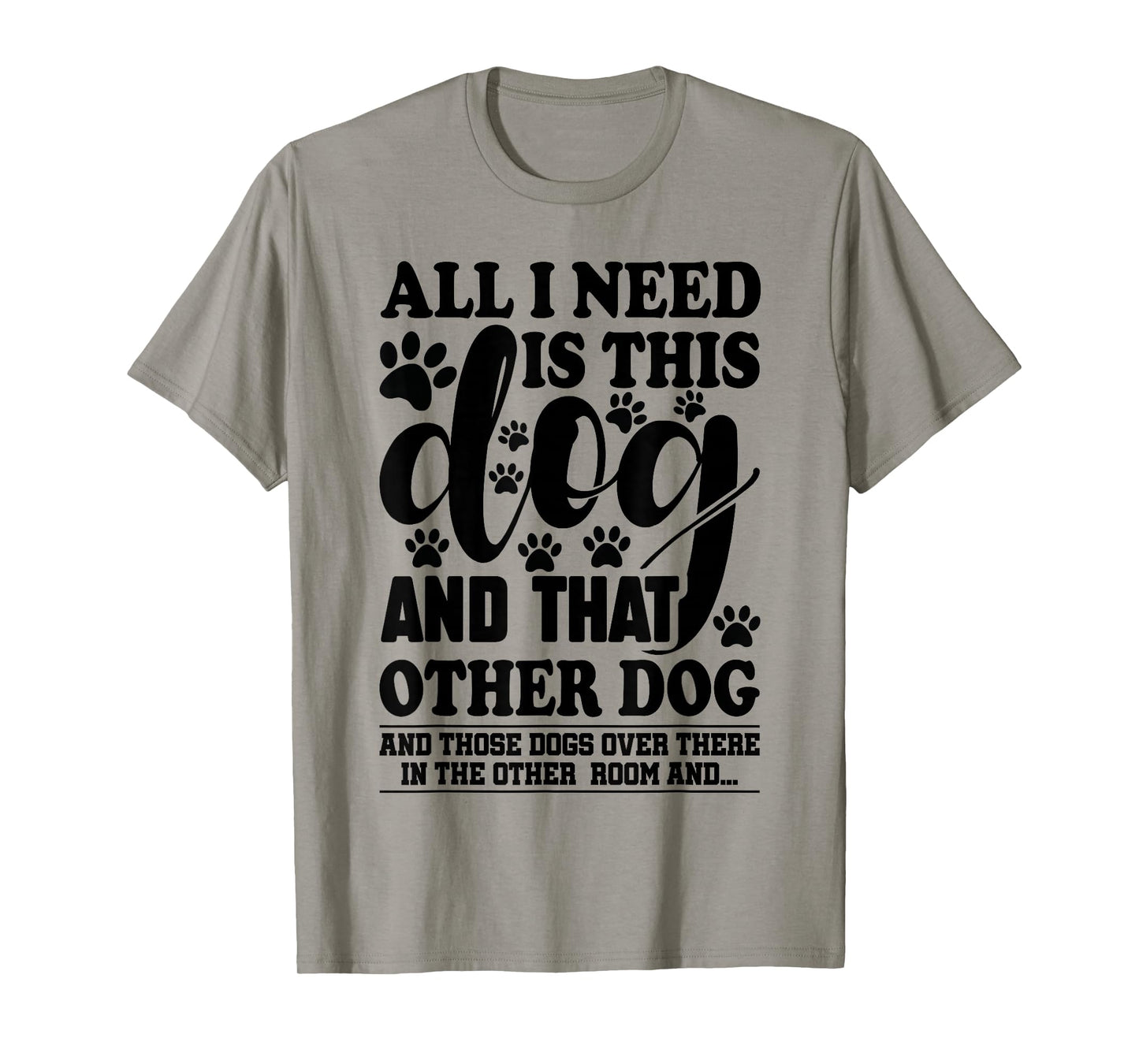 Dog Lover All I Need is This Dog and That Other Dog Graphic T-Shirt