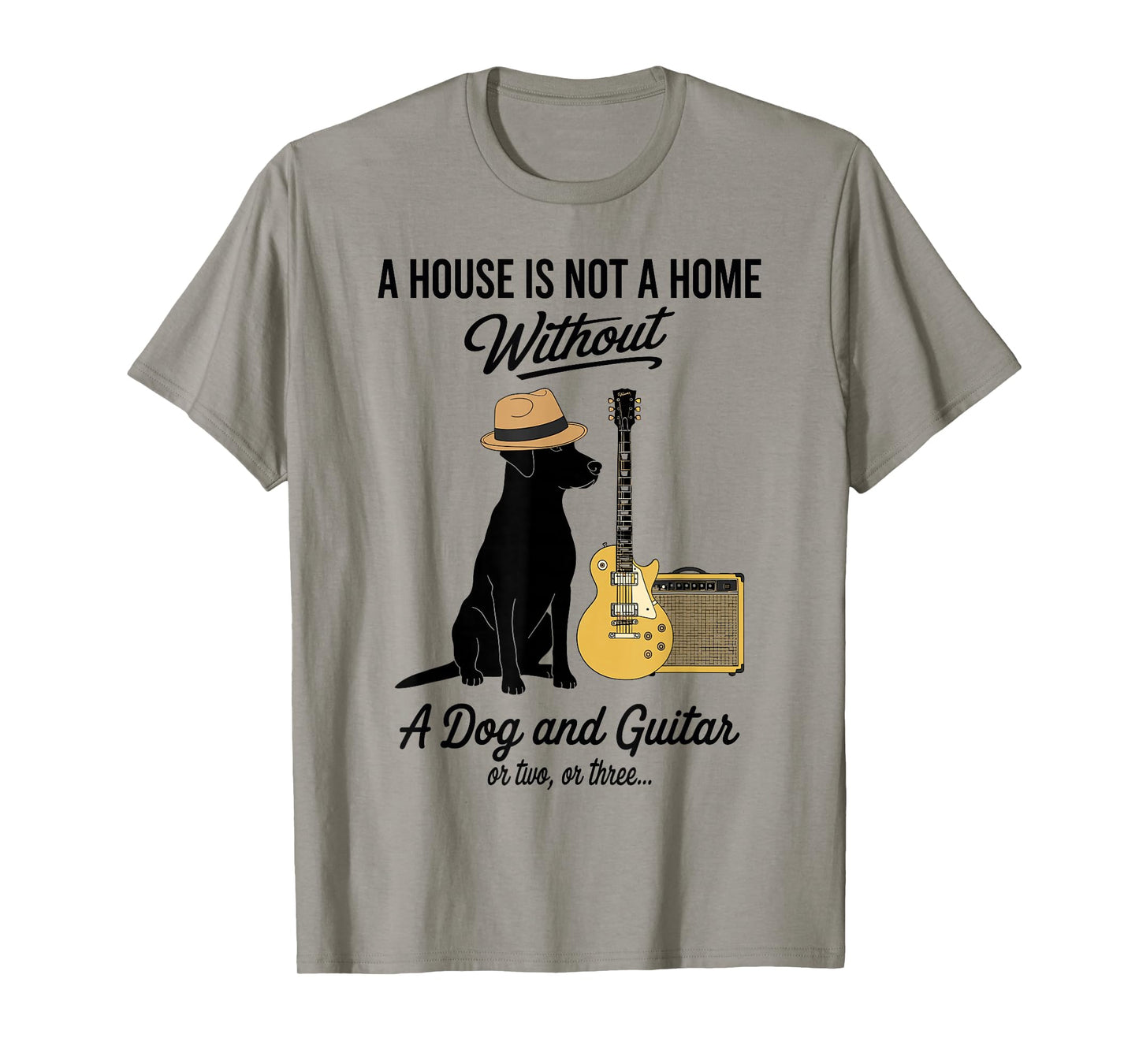 A House is not a Home Without a Dog and Guitar or Two Funny T-Shirt