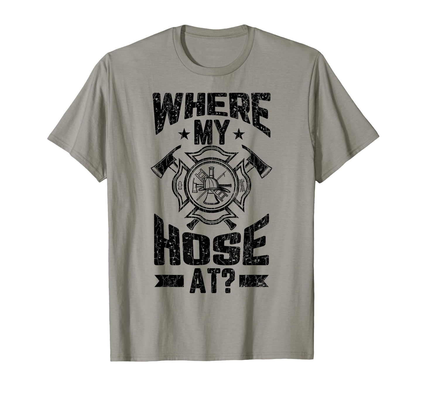 Where My Hose At Funny Firemen Firefighter Graphic T-Shirt