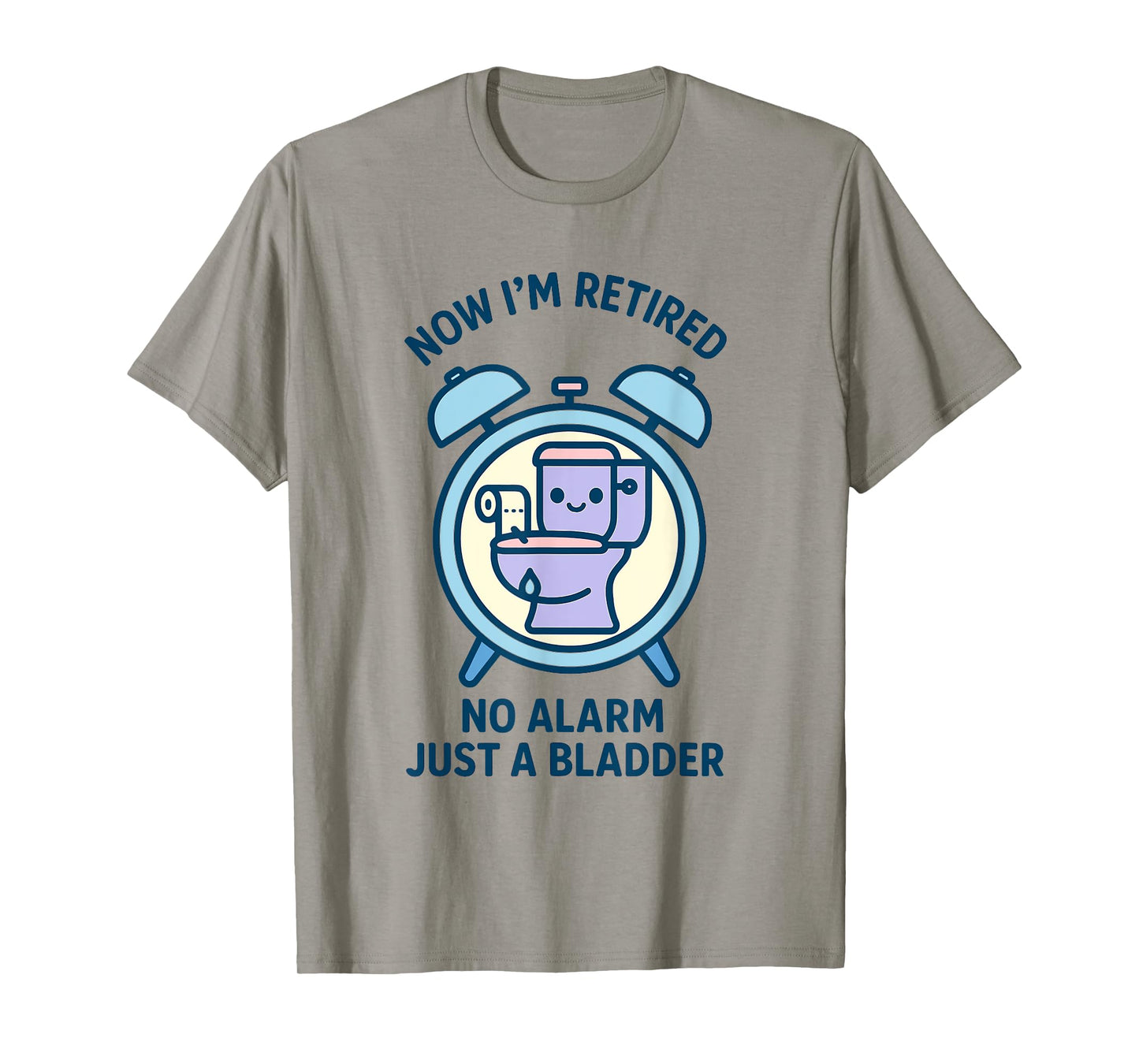 Now Retired No Alarm Just a Bladder Fun Tee T-Shirt