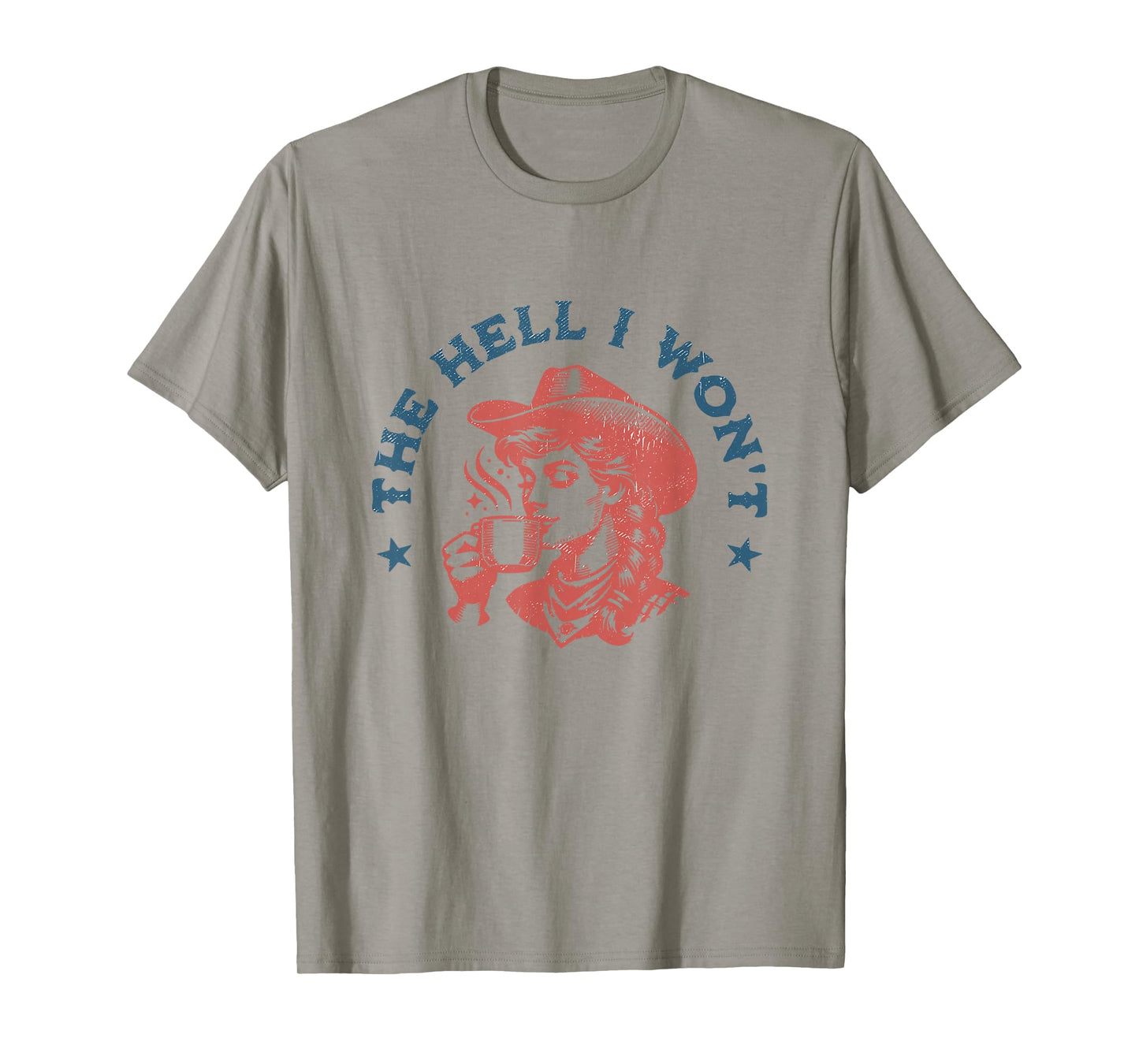 The Hell I Won't Cowboy Hat Country Vintage Coffee Cowgirl T-Shirt