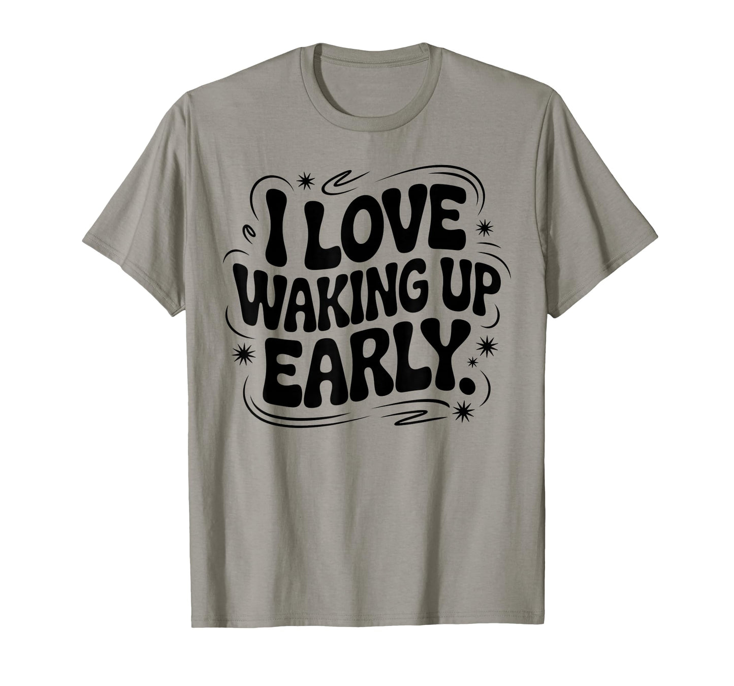I Love Waking Up Early. Funny White Lie Party Groovy T-Shirt
