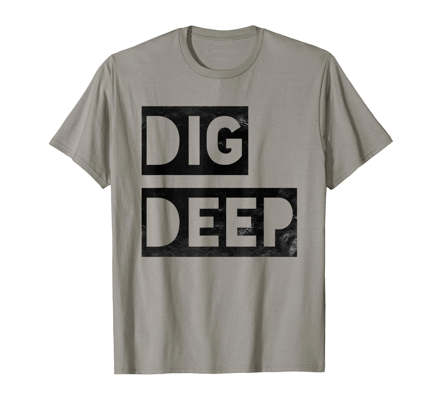 Dig Deep, Motivational T-Shirt, Persistence, Toughness T-Shirt