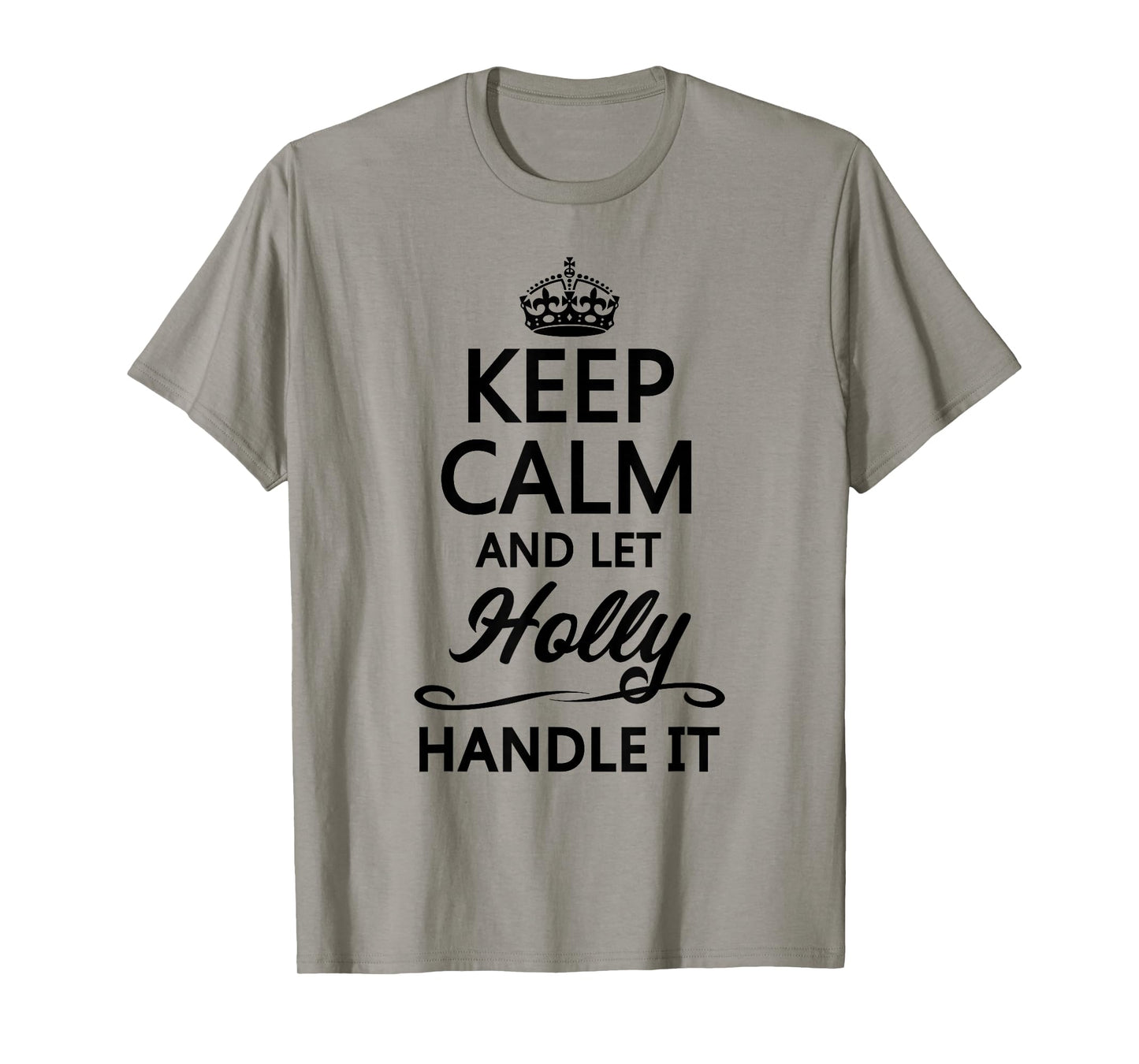 Keep Calm and Let Holly Handle It Funny Name Gift T-Shirt