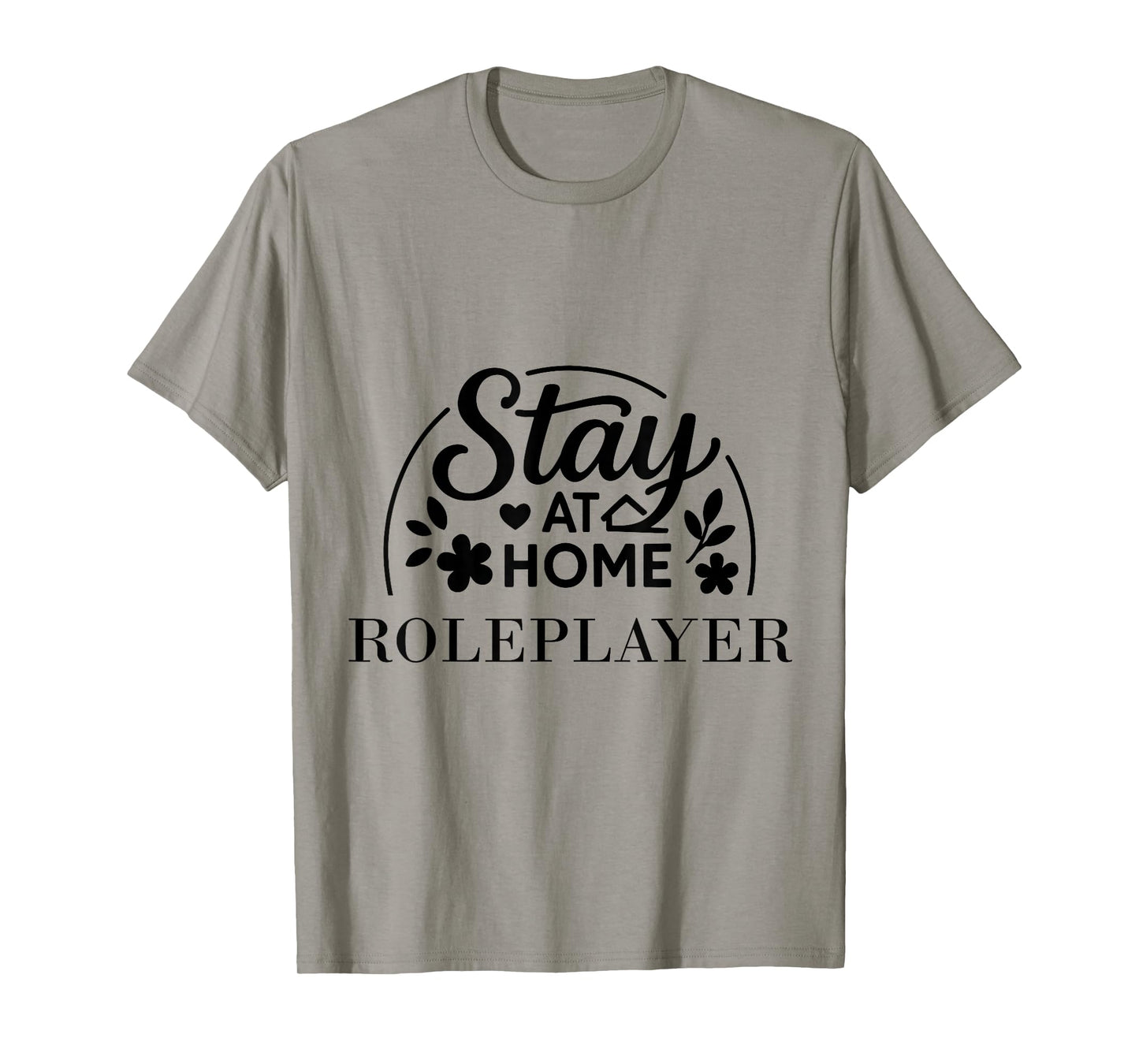Stay at Home Roleplayer Suitable for Kids Men Women. T-Shirt