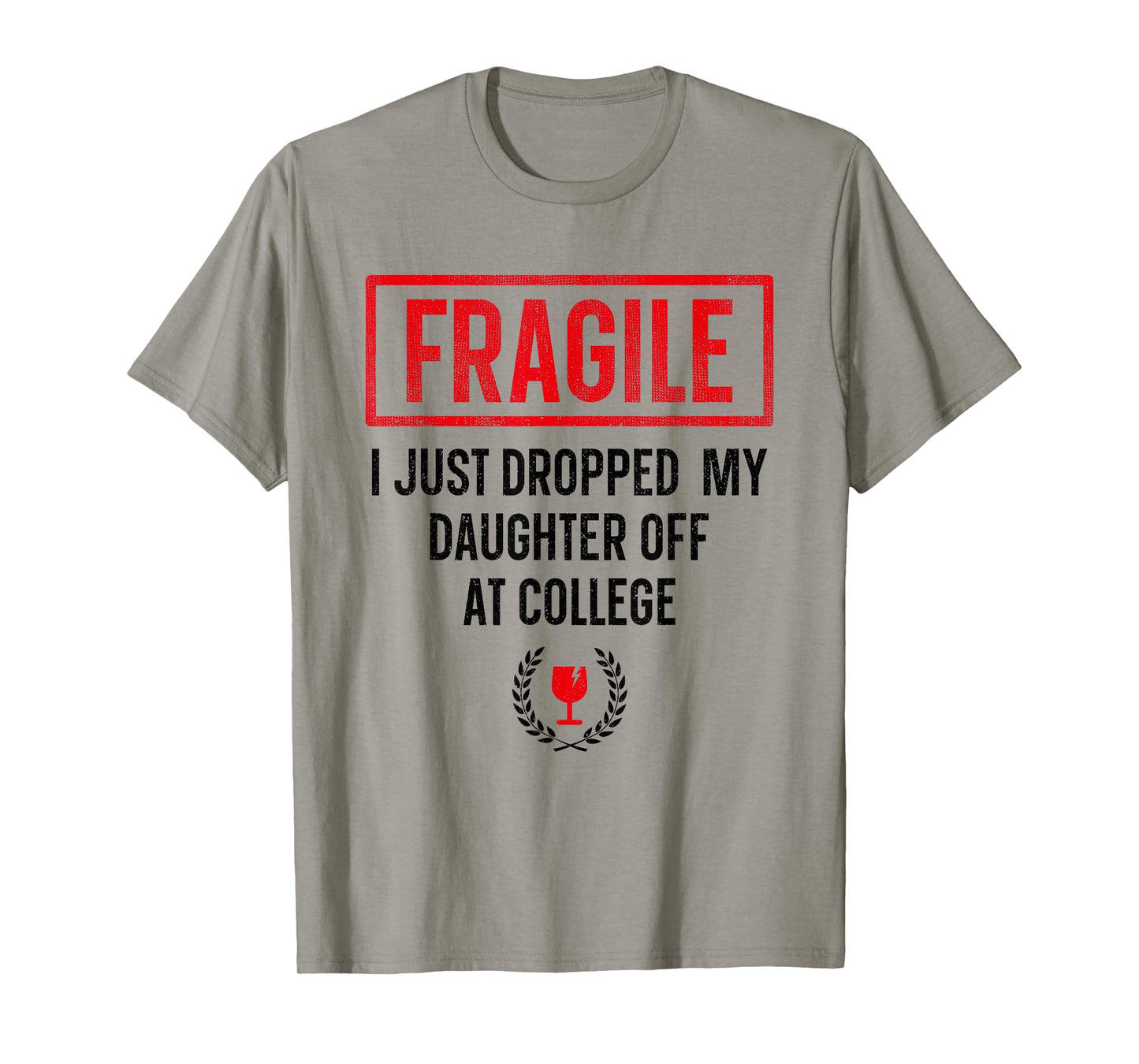 Funny Fragile I Just Dropped My Daughter Off at College T-Shirt