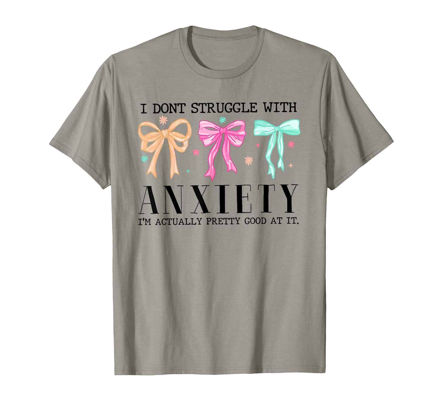 I Don't Struggle With Anxiety I'm Actually Pretty Good At It T-Shirt