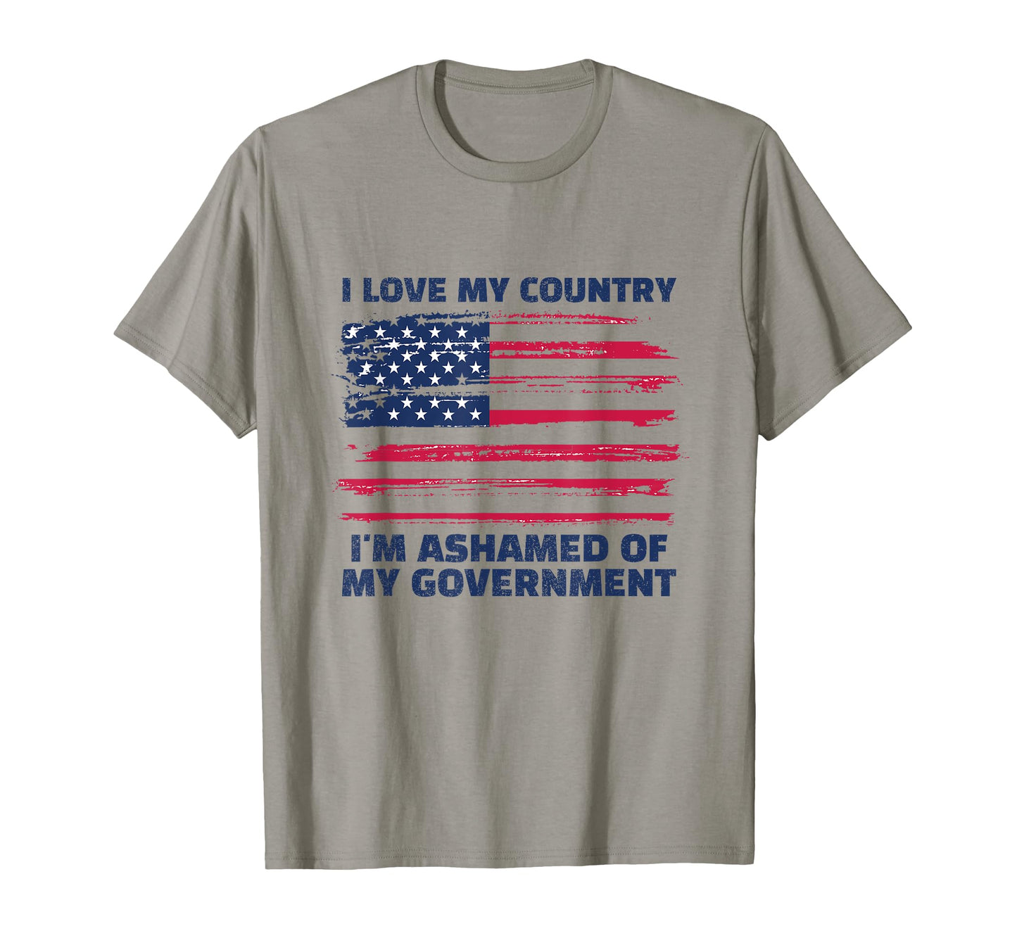 I LOVE MY COUNTRY, I'M ASHAMED OF MY GOVERNMENT T-Shirt
