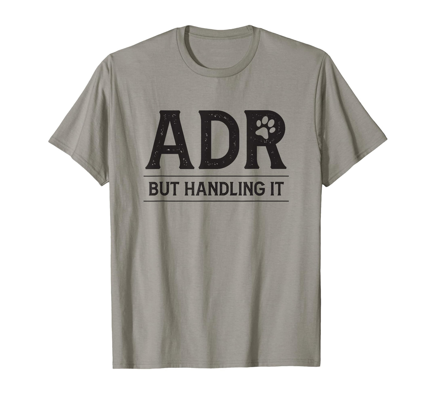 ADR Ain't Doin' Right But Handling It Funny Vet Tech Vet Dk. T-Shirt