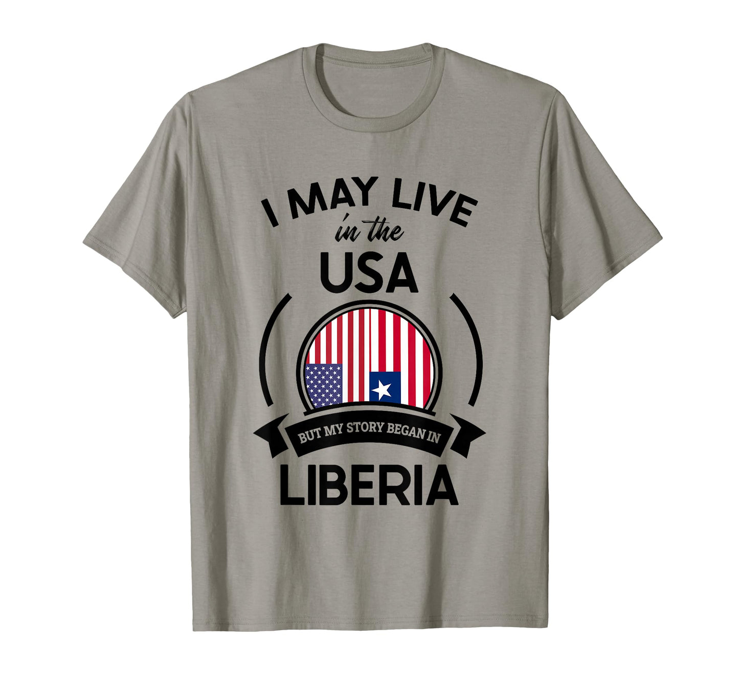 May Live In The USA But My Story Began In Liberia Flag Gift T-Shirt