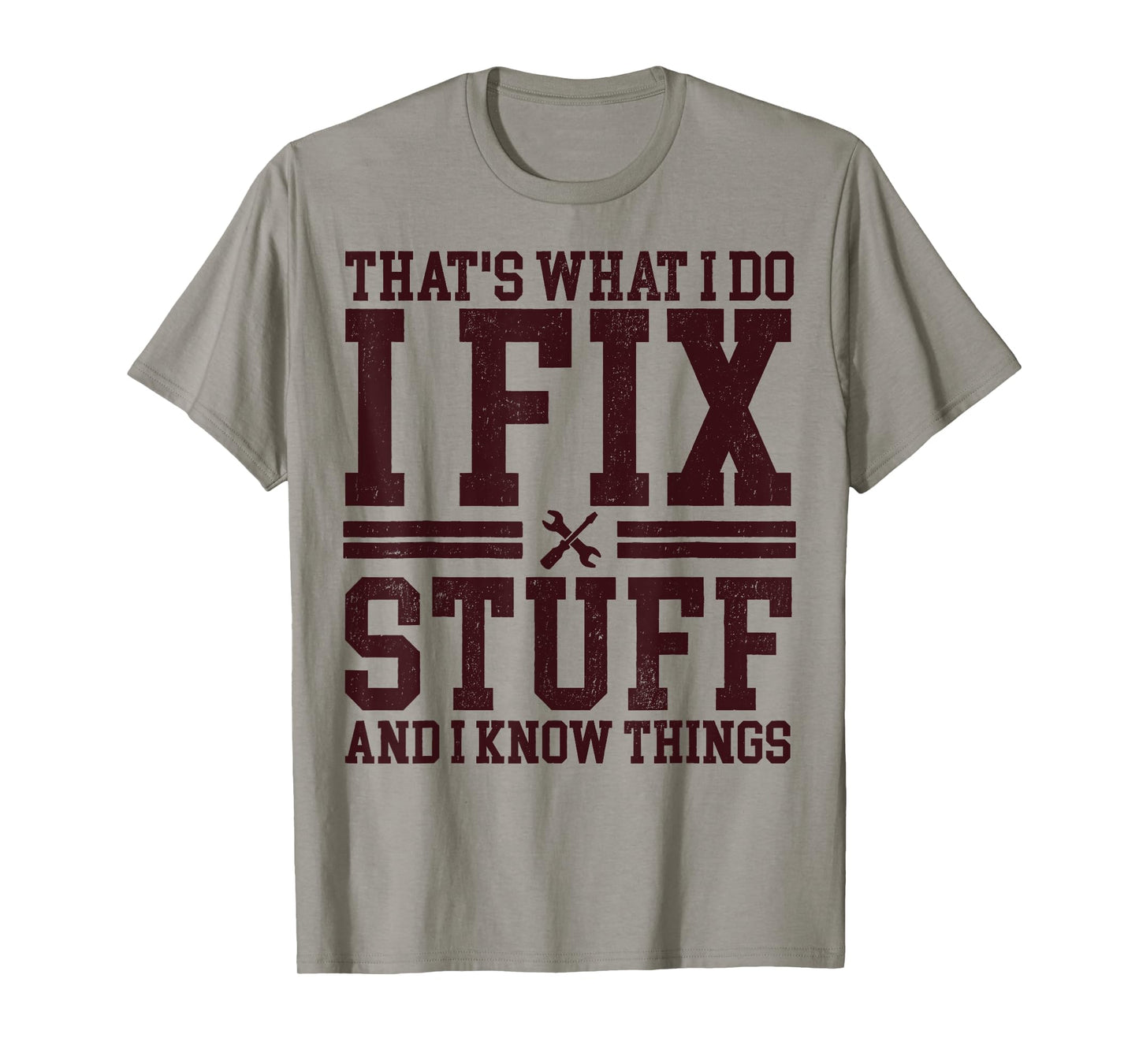 That's What I Do I Fix Stuff And I Know Things Funny Dad T-Shirt