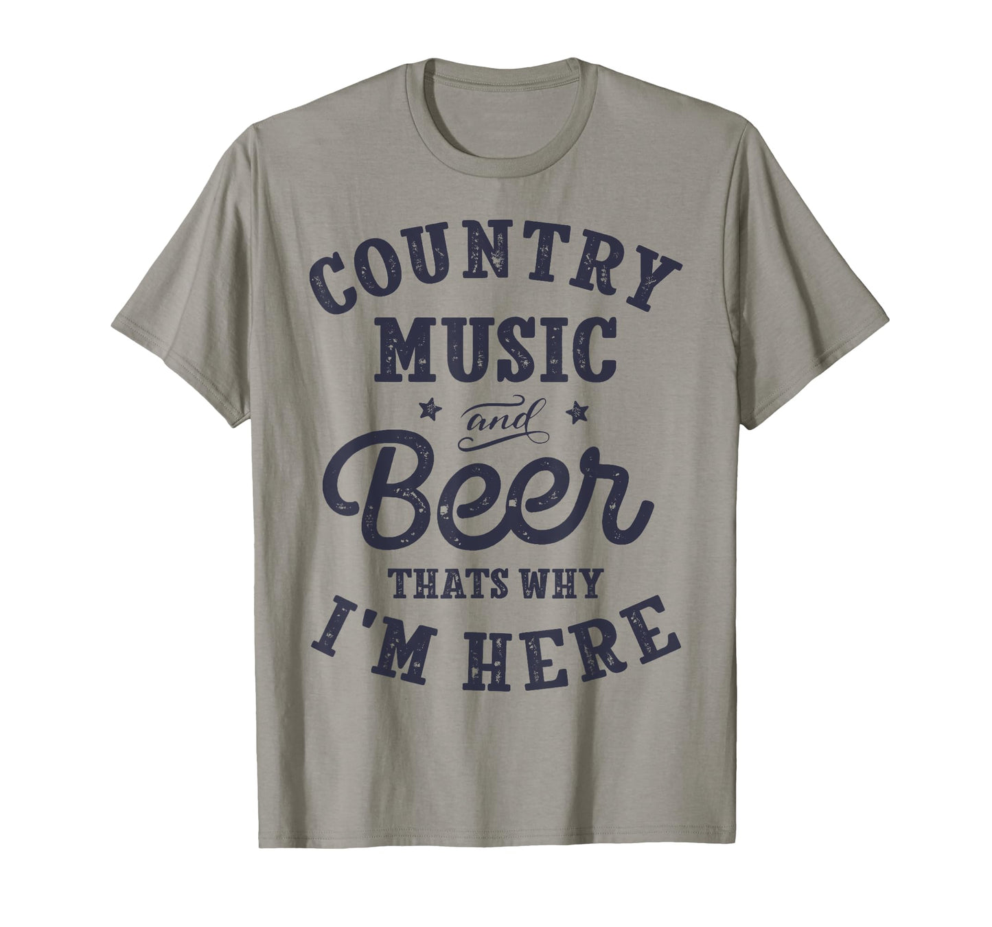 Country Music and Beer That's Why I'm Here T shirt Funny Tee T-Shirt