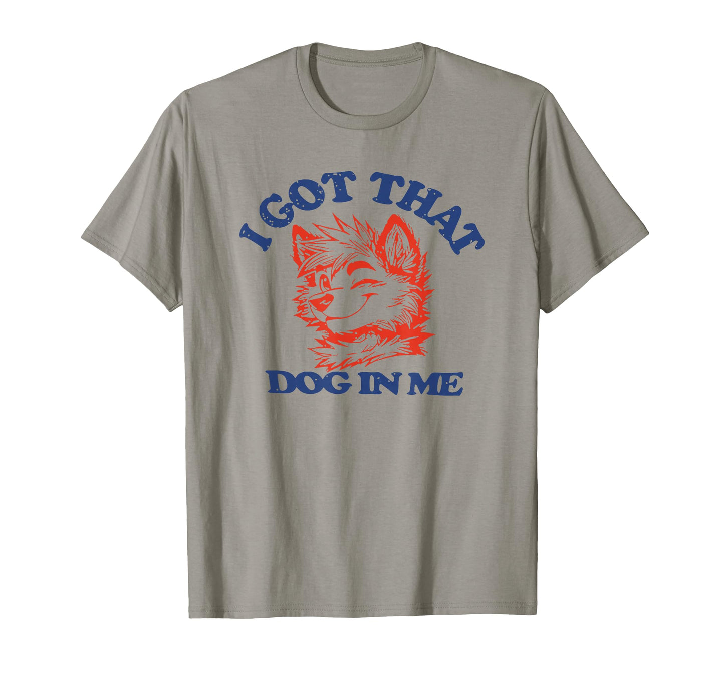 I Got That Dog In Me Funny T-Shirt for Men Women