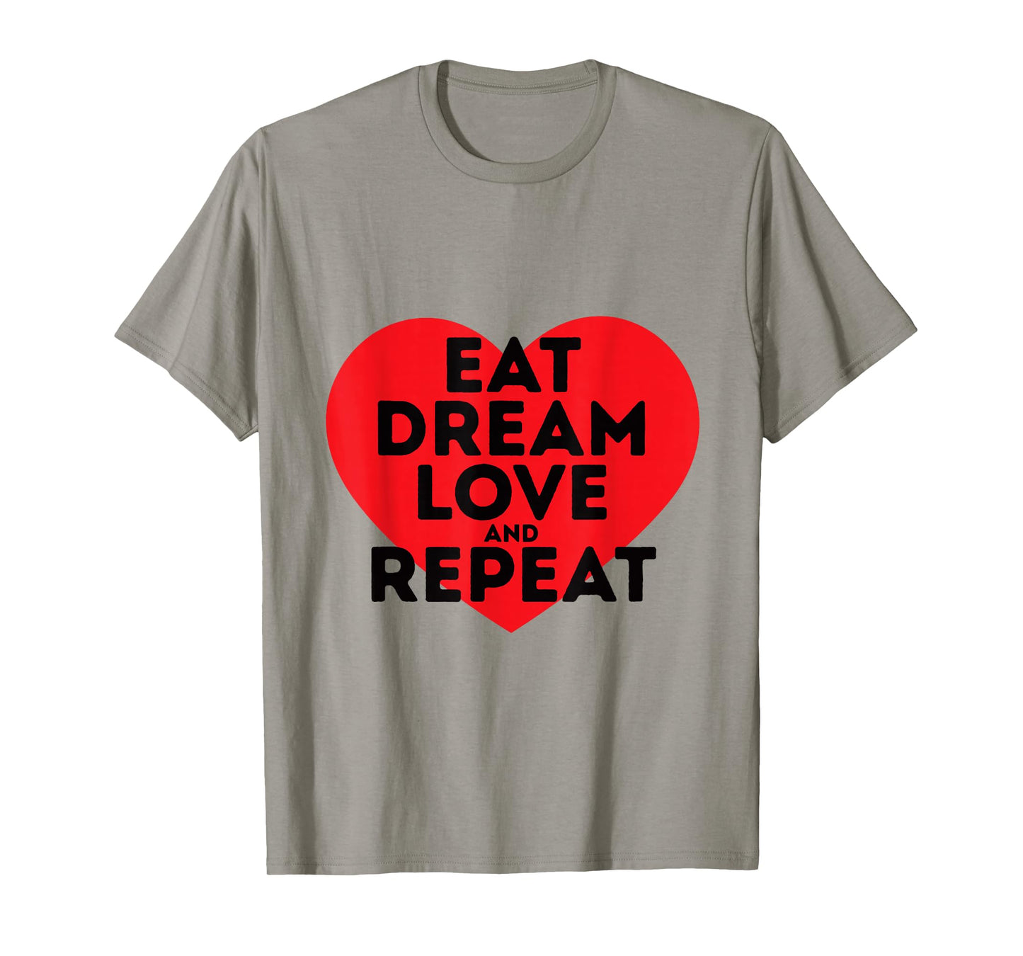 Eat Dream Love and Repeat T-Shirt T-Shirt