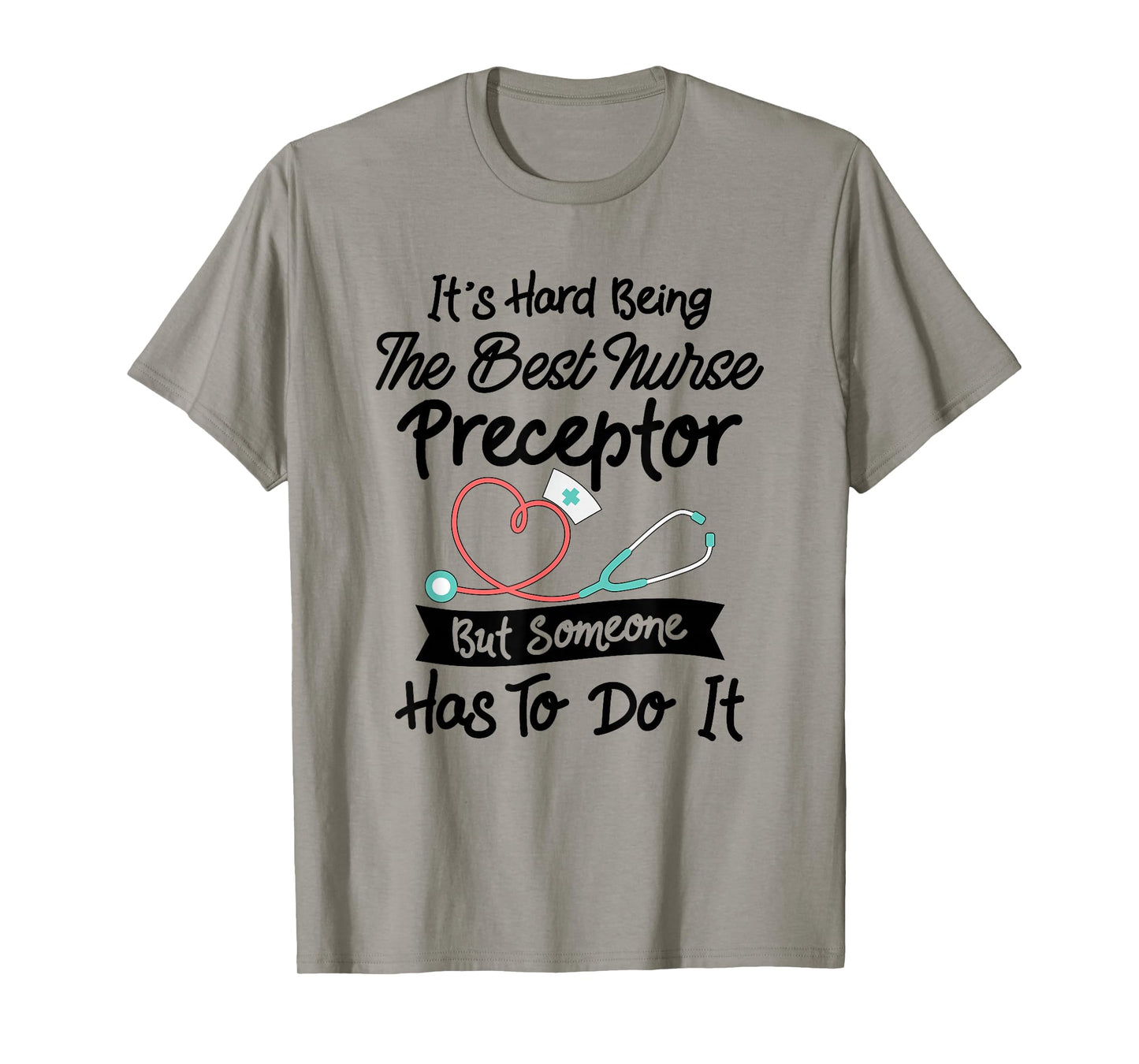 Funny Hard Being The Best Nurse Preceptor T-Shirt
