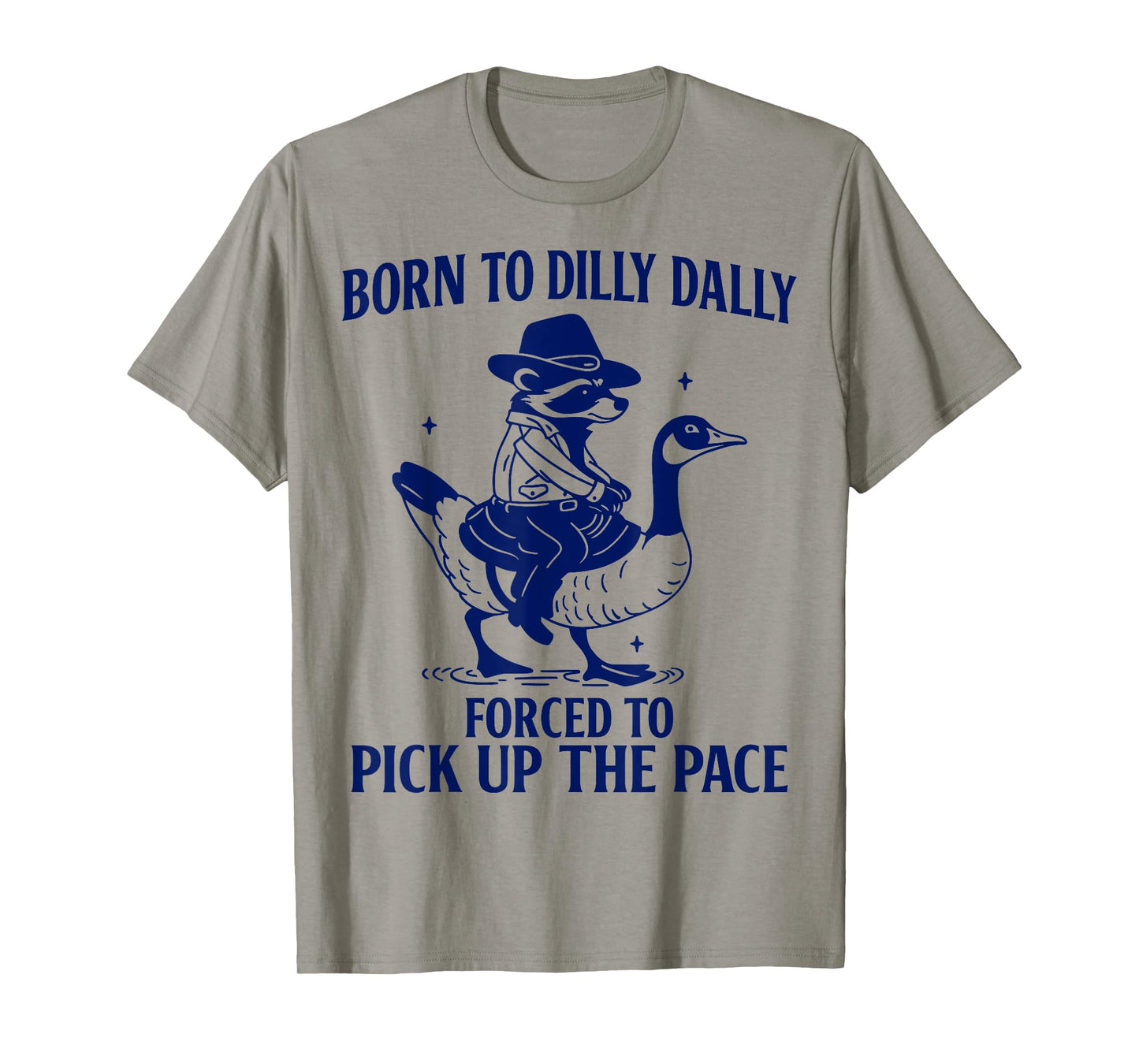 Born to Dilly Dally Forced to Pick Up The Pace Funny Racoon T-Shirt