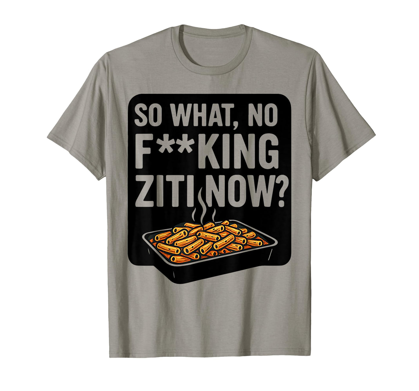 So What No Fucking Ziti Now T-Shirt