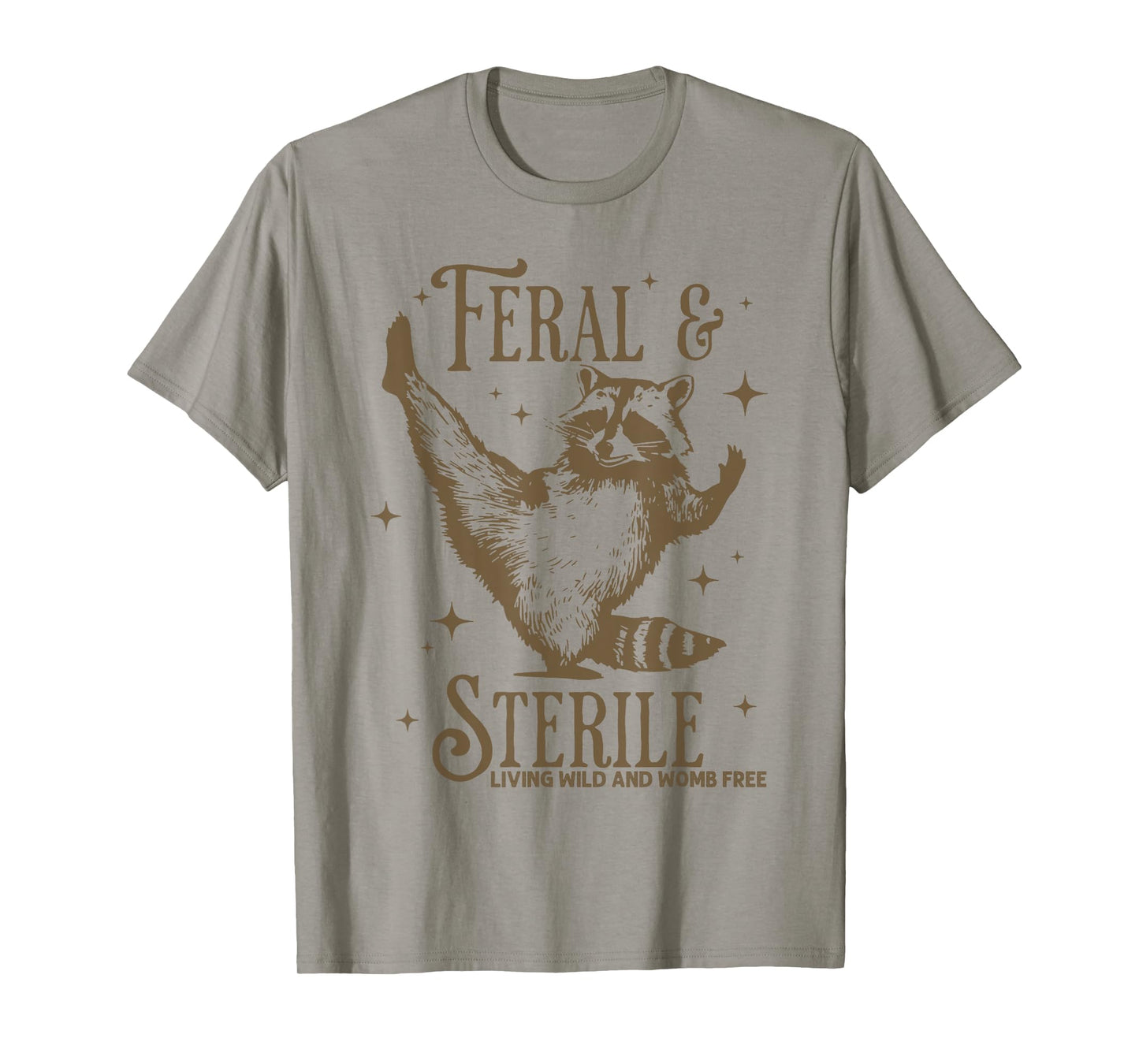 Feral & Sterile Living Wild And Womb Free Funny Racoon Tee T-Shirt