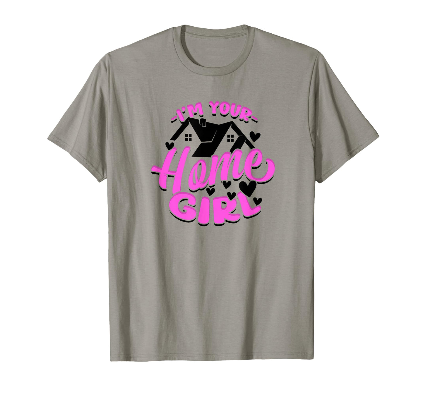 I'm Your Home Girl Female Realtor T-Shirt