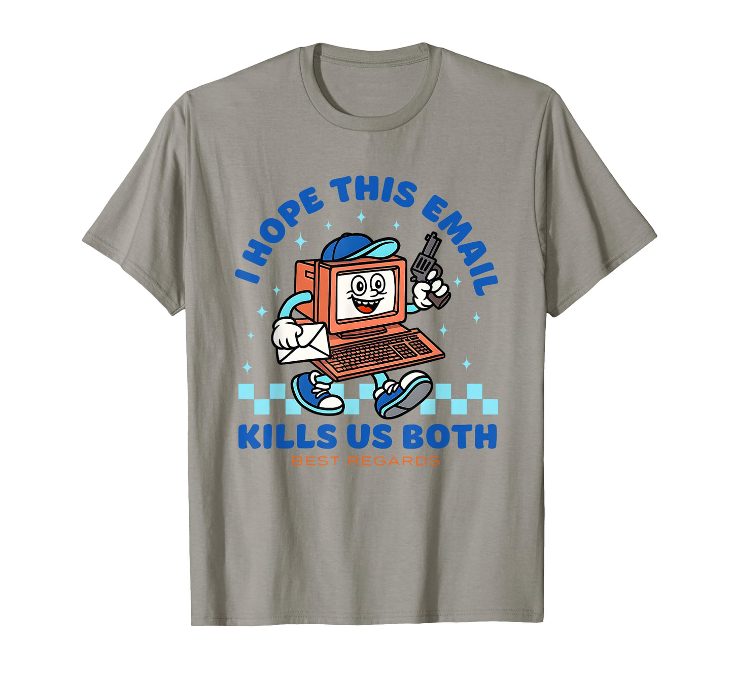 I Hope This Email Kills Us Both Best Regards T-Shirt