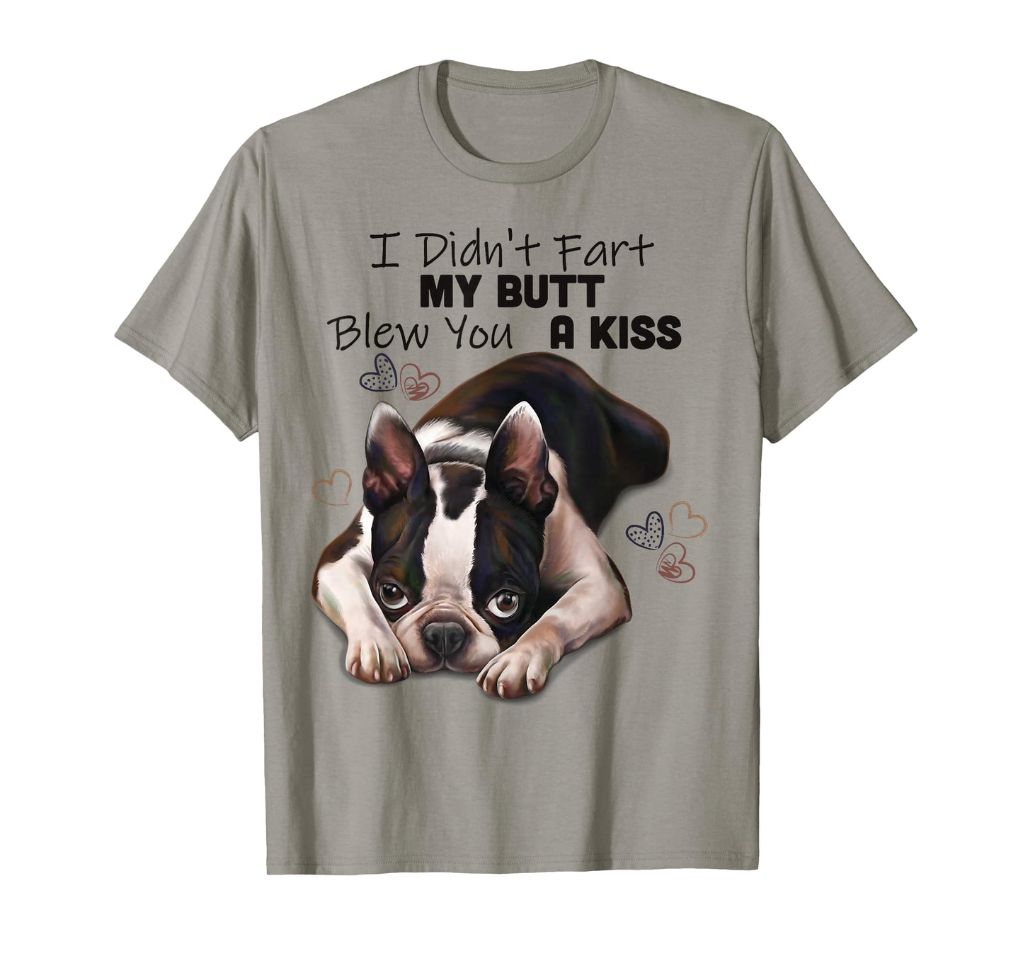 Boston terrier Shirt, I Didn't Fart My Butt Blew You A Kiss T-Shirt
