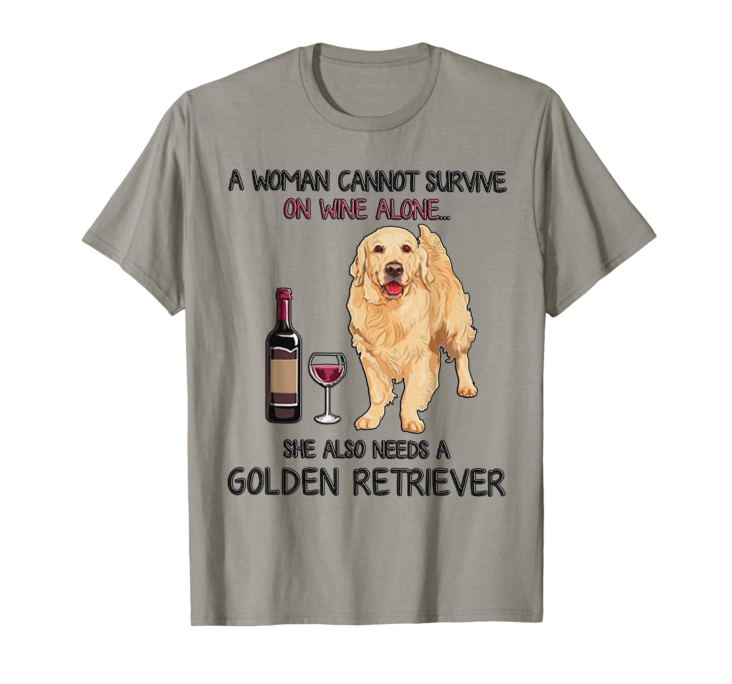 A Woman Cannot Survive On Wine Alone Golden Retriever T-Shirt Small