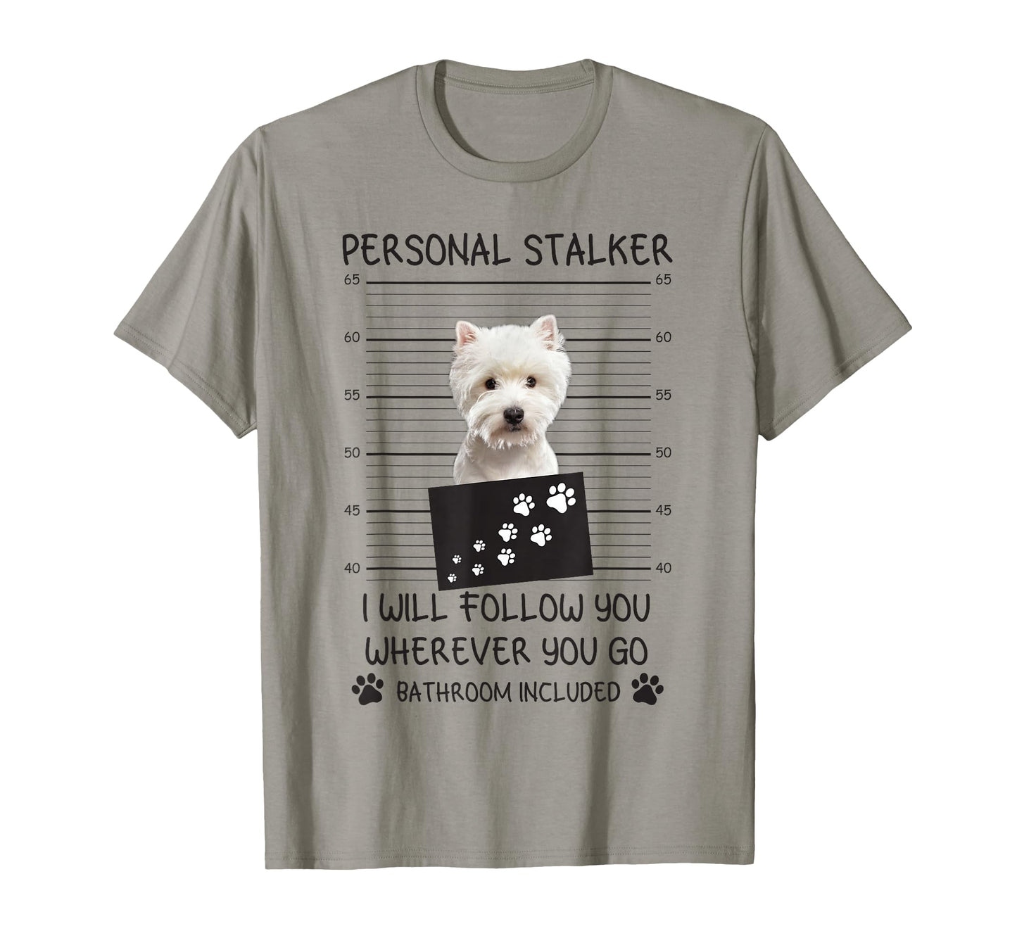 Funny Dog Lover Personal Stalker I'll Follow You Westie T-Shirt
